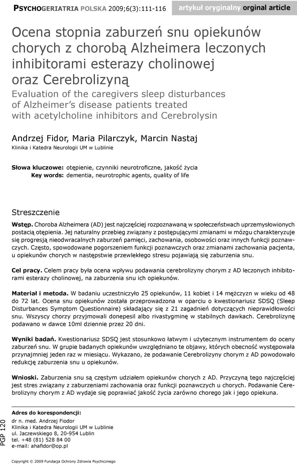 Klinika i Katedra Neurologii UM w Lublinie Słowa kluczowe: otępienie, czynniki neurotroficzne, jakość życia Key words: dementia, neurotrophic agents, quality of life Streszczenie Wstęp.