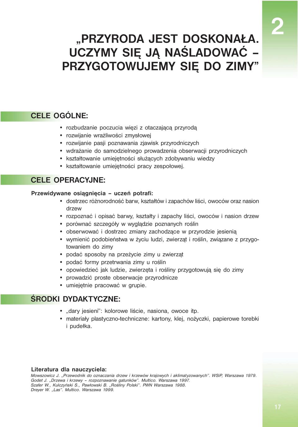 wdrażanie do samodzielnego prowadzenia obserwacji przyrodniczych kształtowanie umiejętności służących zdobywaniu wiedzy kształtowanie umiejętności pracy zespołowej.