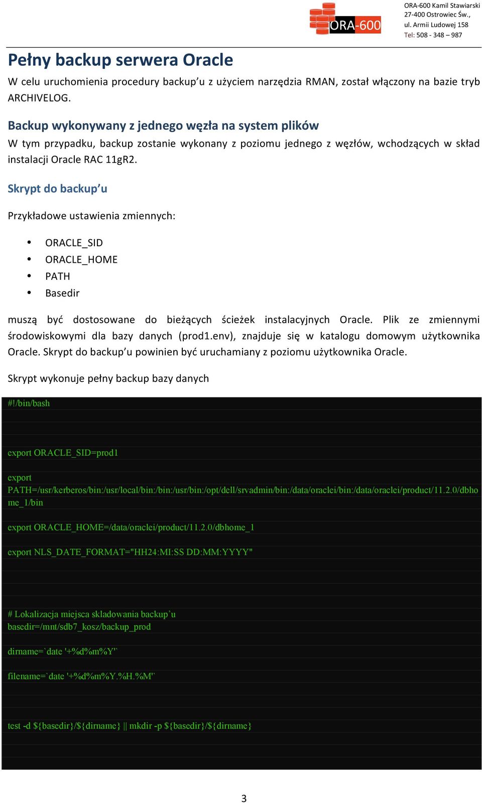 Skrypt do backup u Przykładowe ustawienia zmiennych: ORACLE_SID ORACLE_HOME PATH Basedir muszą być dostosowane do bieżących ścieżek instalacyjnych Oracle.