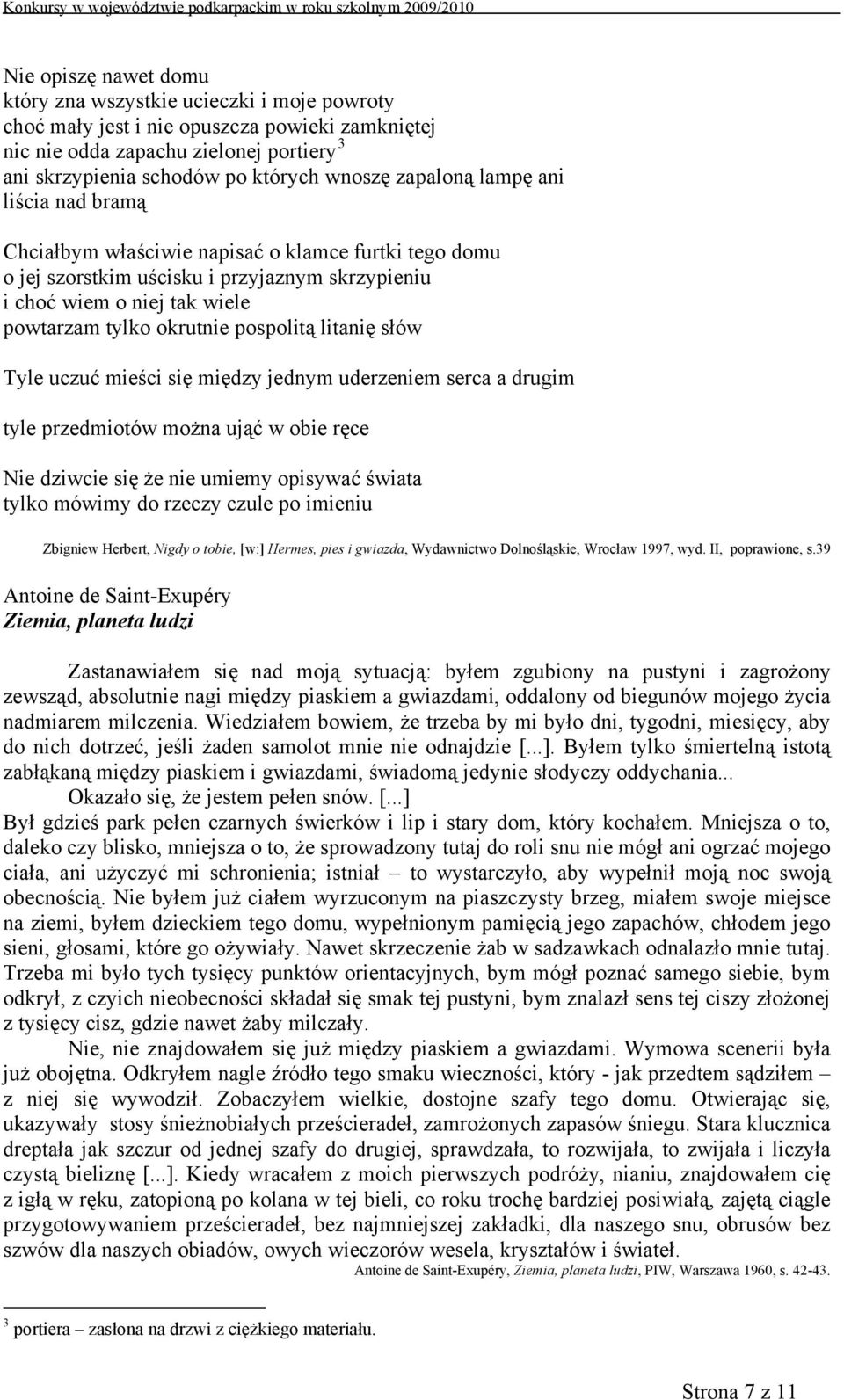 pospolitą litanię słów Tyle uczuć mieści się między jednym uderzeniem serca a drugim tyle przedmiotów można ująć w obie ręce Nie dziwcie się że nie umiemy opisywać świata tylko mówimy do rzeczy czule