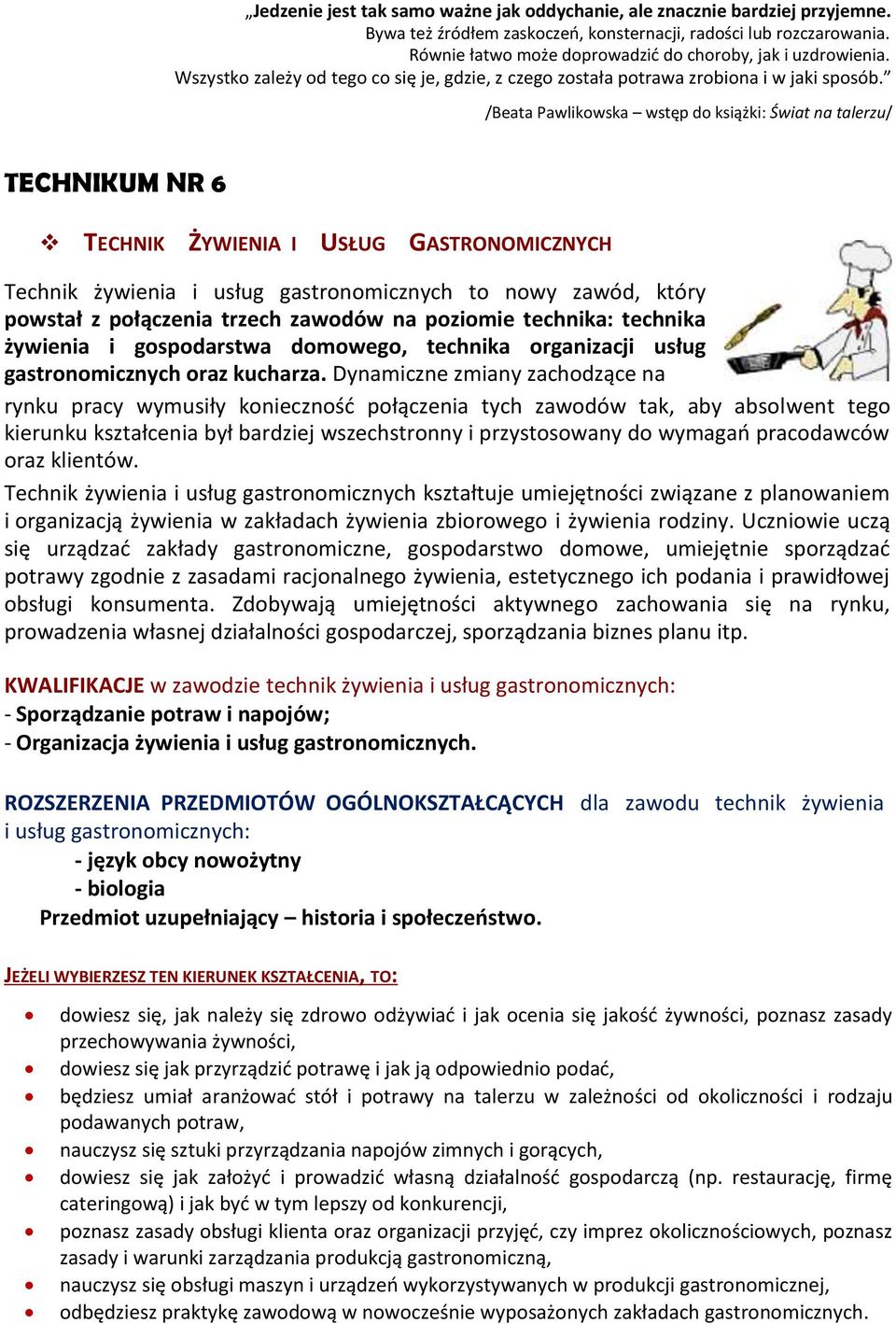 /Beata Pawlikowska wstęp do książki: Świat na talerzu/ TECHNIKUM NR 6 TECHNIKŻYWIENIA IUSŁUGGASTRONOMICZNYCH Technik żywienia i usług gastronomicznych to nowy zawód, który powstał z połączenia trzech