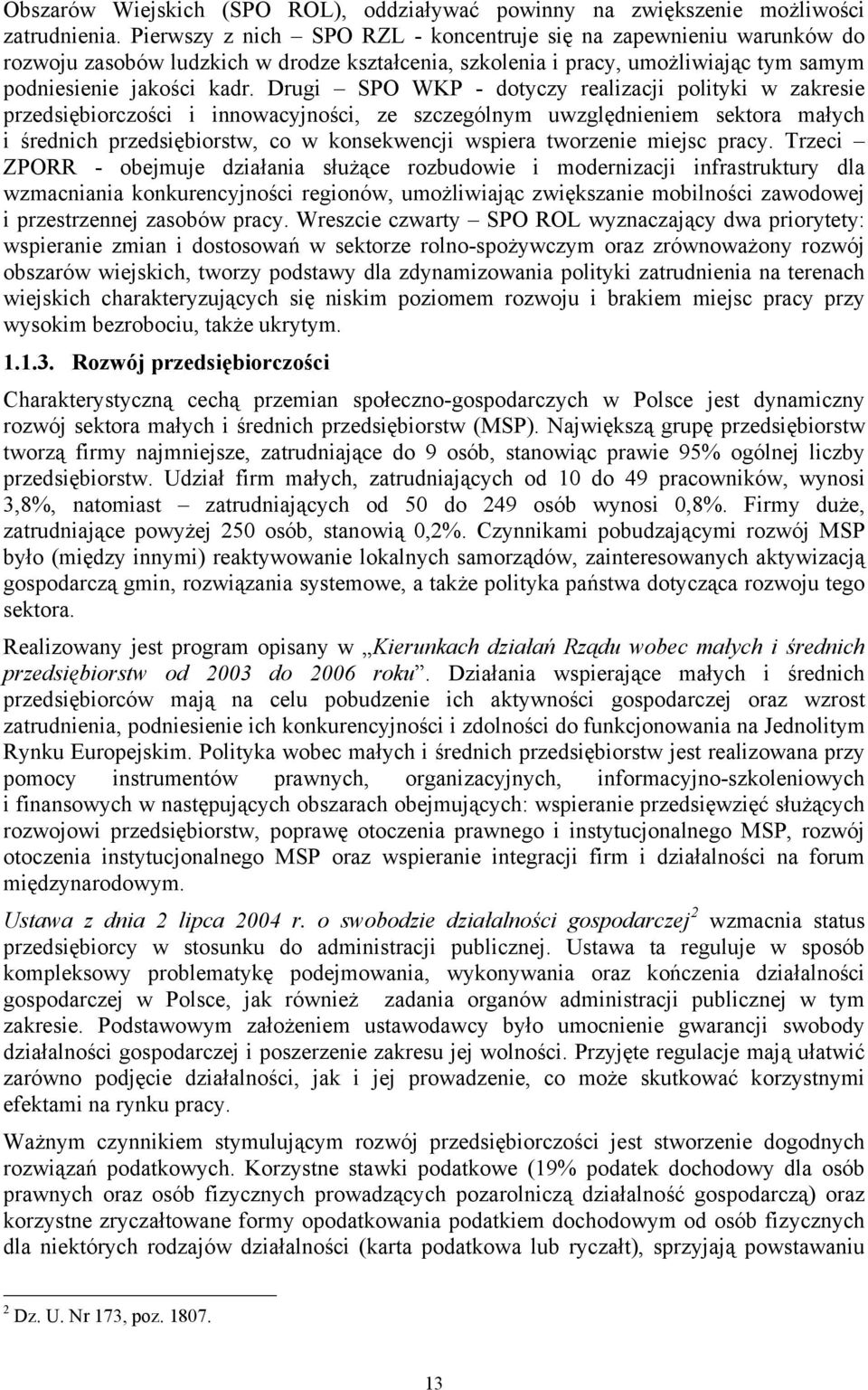 Drugi SPO WKP - dotyczy realizacji polityki w zakresie przedsiębiorczości i innowacyjności, ze szczególnym uwzględnieniem sektora małych i średnich przedsiębiorstw, co w konsekwencji wspiera