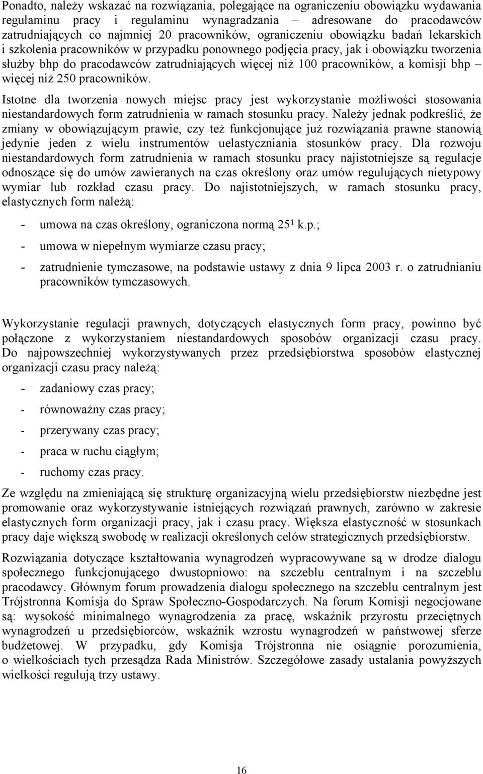 pracowników, a komisji bhp więcej niż 250 pracowników. Istotne dla tworzenia nowych miejsc pracy jest wykorzystanie możliwości stosowania niestandardowych form zatrudnienia w ramach stosunku pracy.