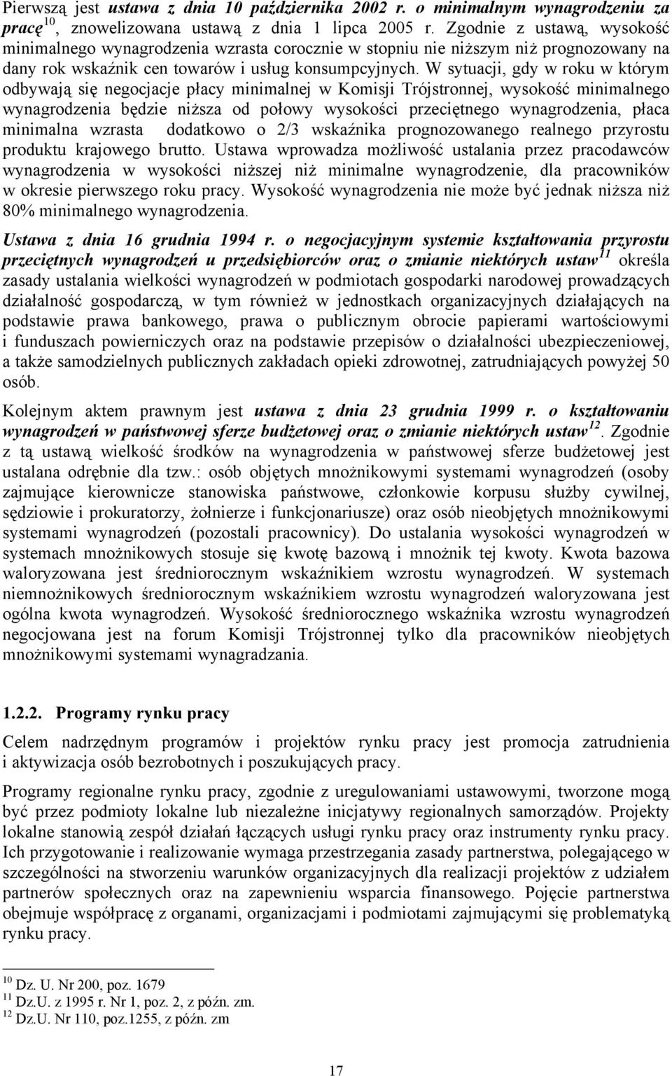 W sytuacji, gdy w roku w którym odbywają się negocjacje płacy minimalnej w Komisji Trójstronnej, wysokość minimalnego wynagrodzenia będzie niższa od połowy wysokości przeciętnego wynagrodzenia, płaca