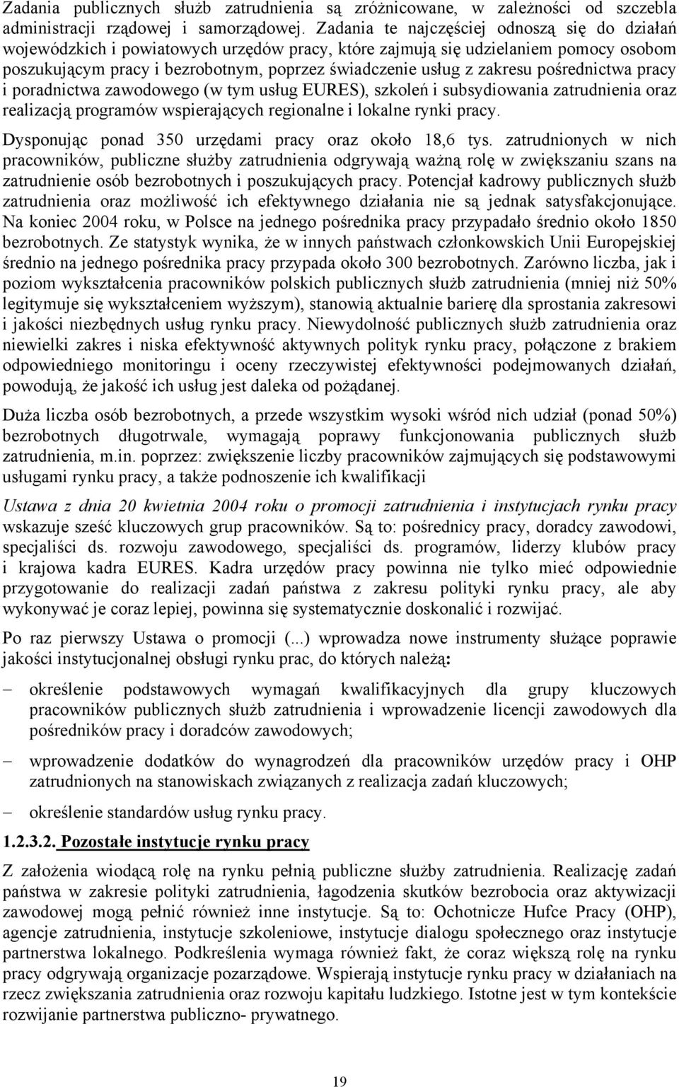 zakresu pośrednictwa pracy i poradnictwa zawodowego (w tym usług EURES), szkoleń i subsydiowania zatrudnienia oraz realizacją programów wspierających regionalne i lokalne rynki pracy.