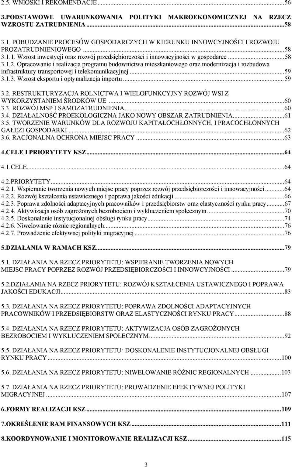 Opracowanie i realizacja programu budownictwa mieszkaniowego oraz modernizacja i rozbudowa infrastruktury transportowej i telekomunikacyjnej...59 3.1.3. Wzrost eksportu i optymalizacja importu...59 3.2.