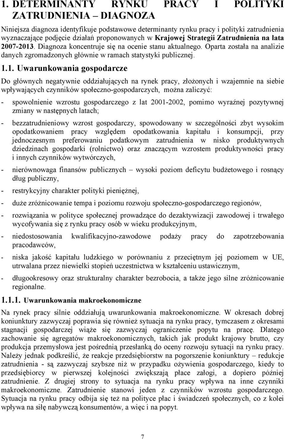 . Diagnoza koncentruje się na ocenie stanu aktualnego. Oparta została na analizie danych zgromadzonych głównie w ramach statystyki publicznej. 1.