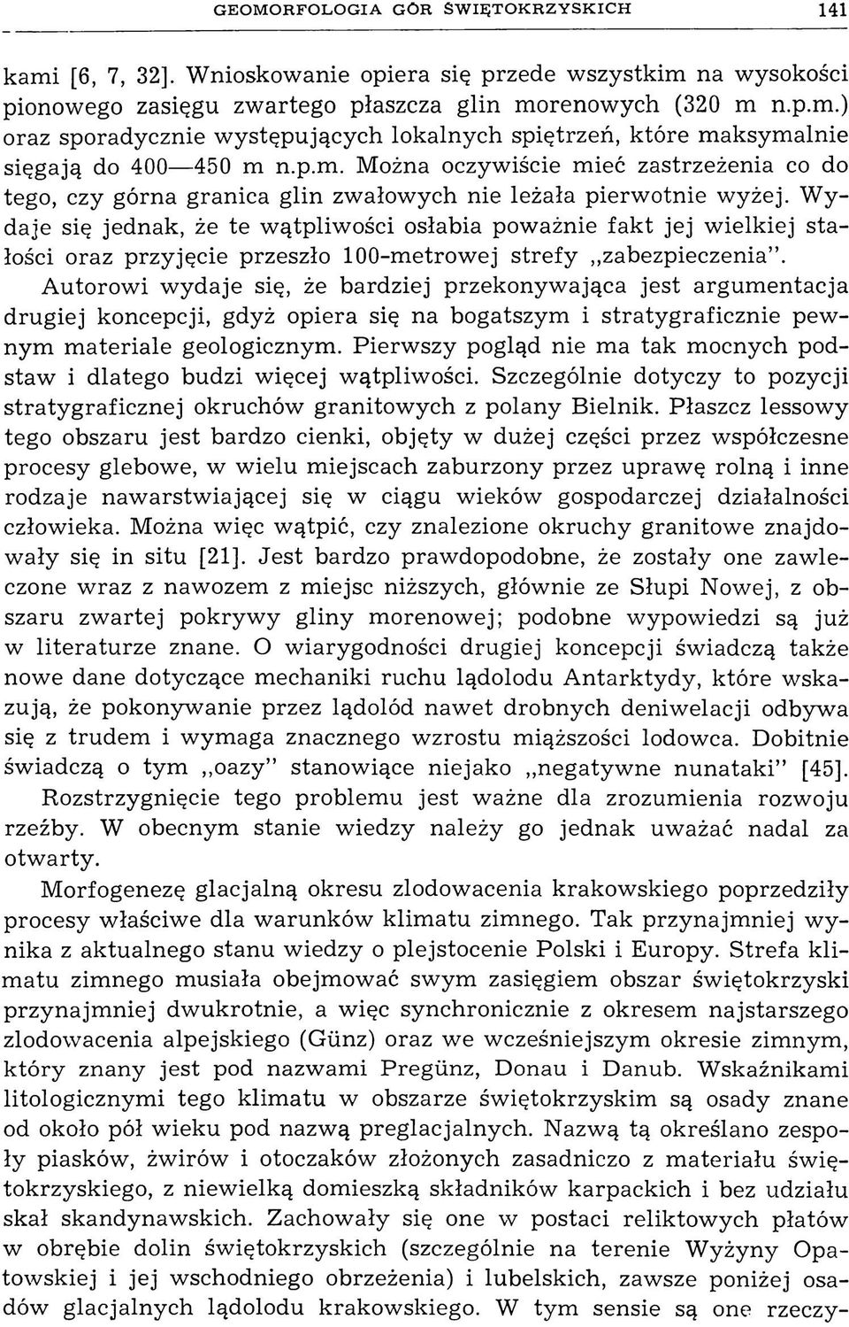 Wydaje się jednak, że te wątpliwości osłabia poważnie fakt jej wielkiej stałości oraz przyjęcie przeszło 100-metrowej strefy zabezpieczenia.