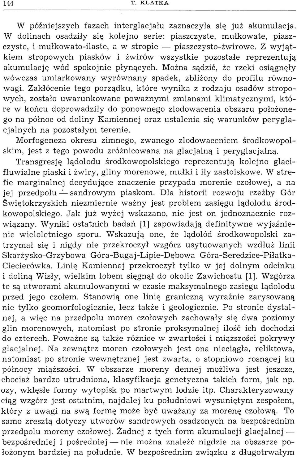 Z w y jątkiem stropowych piasków i żwirów wszystkie pozostałe reprezentują akumulację wód spokojnie płynących.