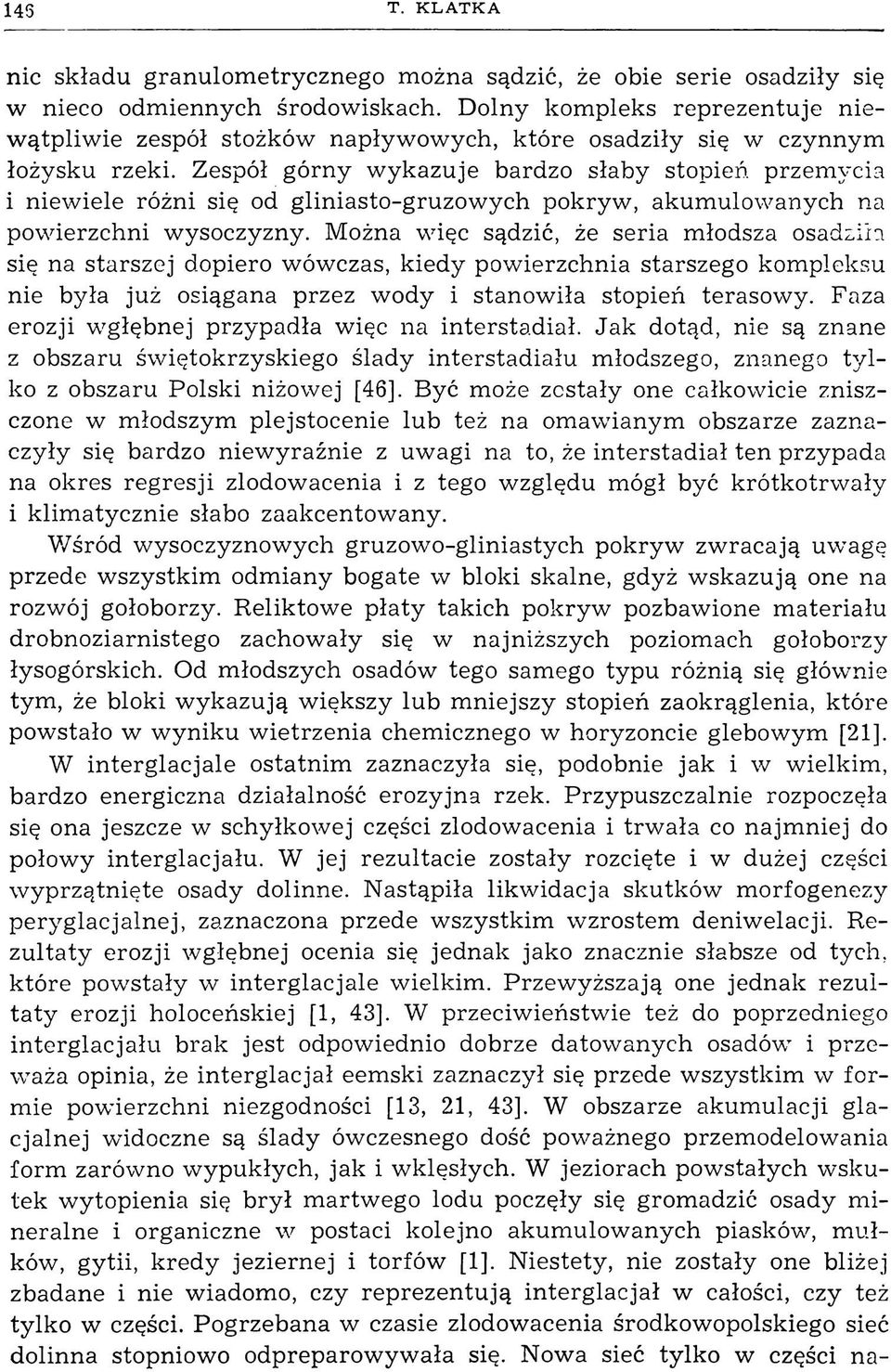 Zespół górny wykazuje bardzo słaby stopień przemycia i niewiele różni się od gliniasto-gruzowych pokryw, akumulowanych na powierzchni wysoczyzny.