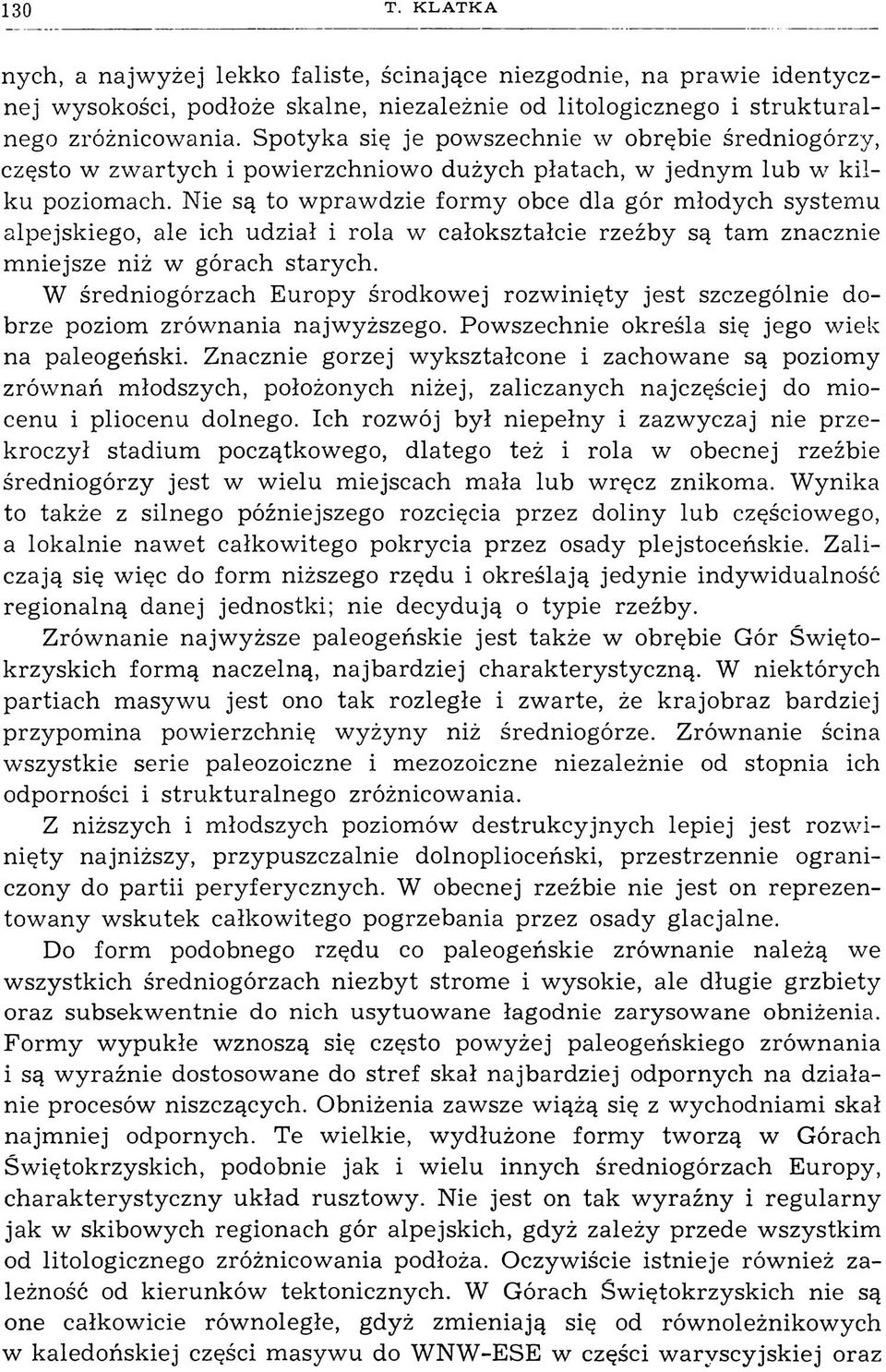 Nie są to wprawdzie formy obce dla gór młodych systemu alpejskiego, ale ich udział i rola w całokształcie rzeźby są tam znacznie mniejsze niż w górach starych.