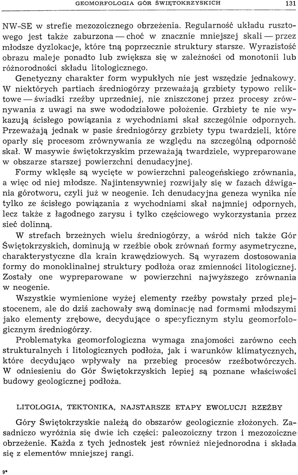 Wyrazistość obrazu maleje ponadto lub zwiększa się w zależności od monotonii lub różnorodności składu litologicznego. Genetyczny charakter form wypukłych nie jest wszędzie jednakowy.