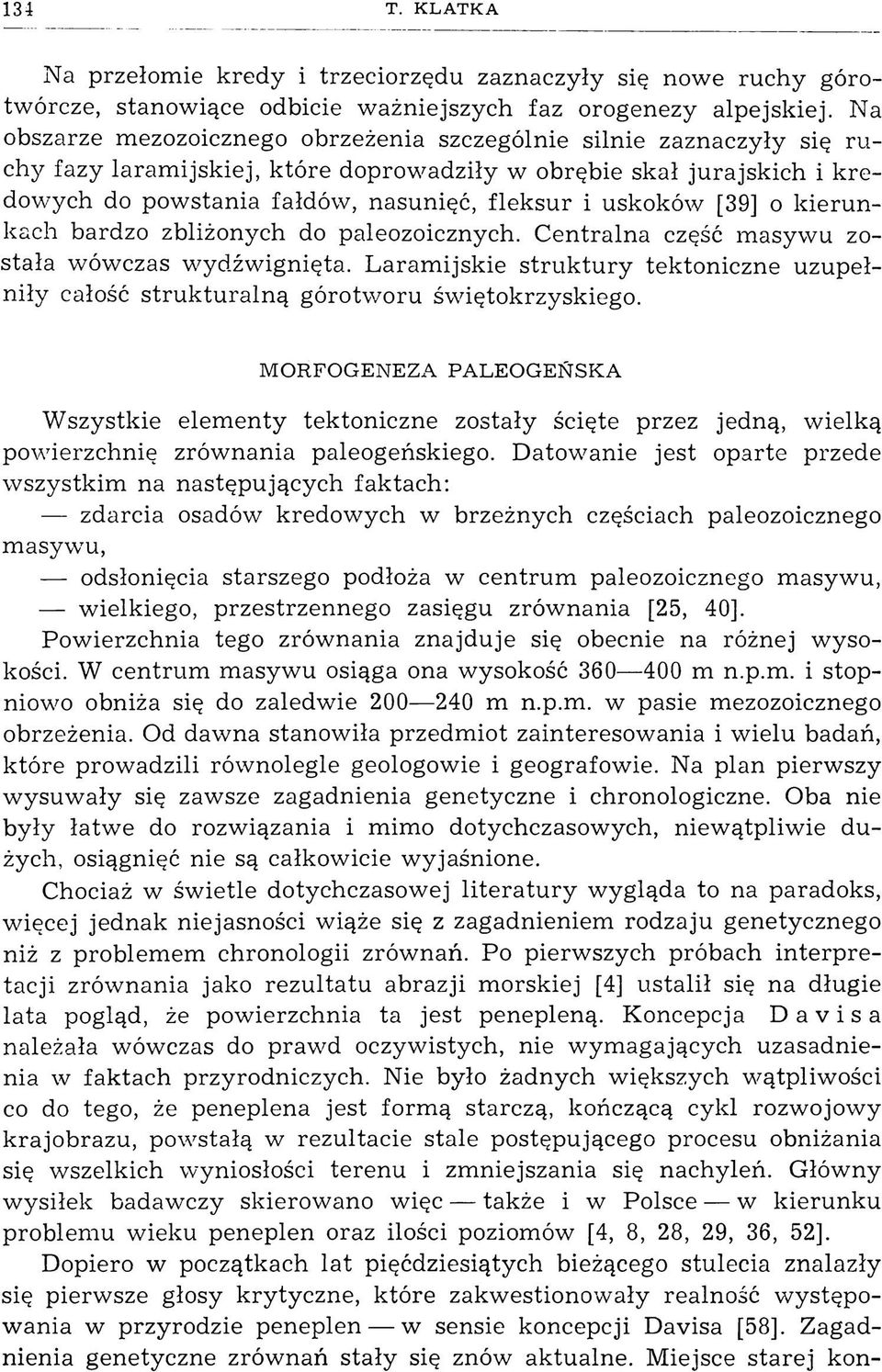 uskoków [39] o kierunkach bardzo zbliżonych do paleozoicznych. Centralna część masywu została wówczas wydźwignięta.