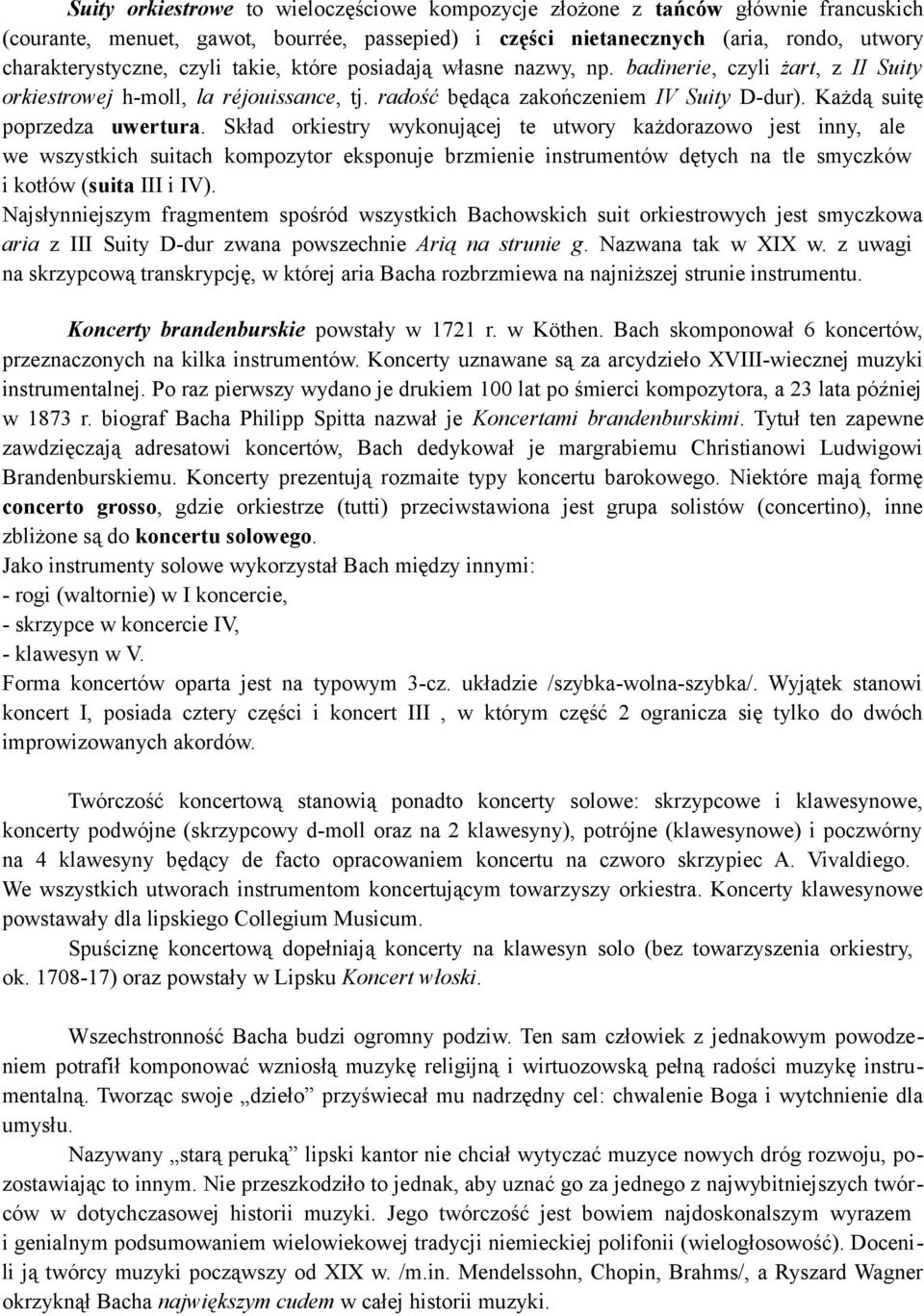 Skład orkiestry wykonującej te utwory każdorazowo jest inny, ale we wszystkich suitach kompozytor eksponuje brzmienie instrumentów dętych na tle smyczków i kotłów (suita III i IV).