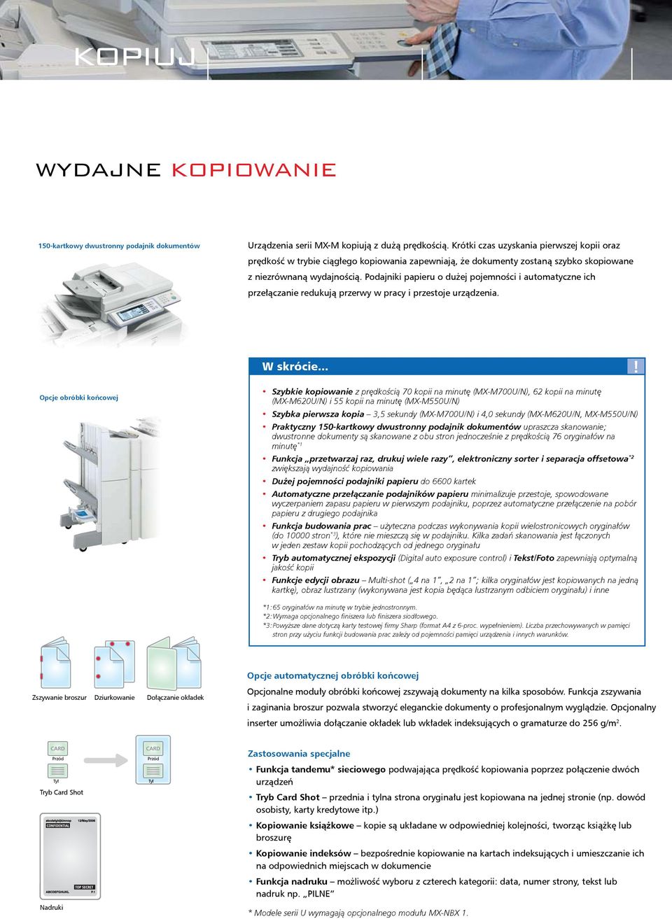 Podajniki papieru o dużej pojemności i automatyczne ich przełączanie redukują przerwy w pracy i przestoje urządzenia. W skrócie.