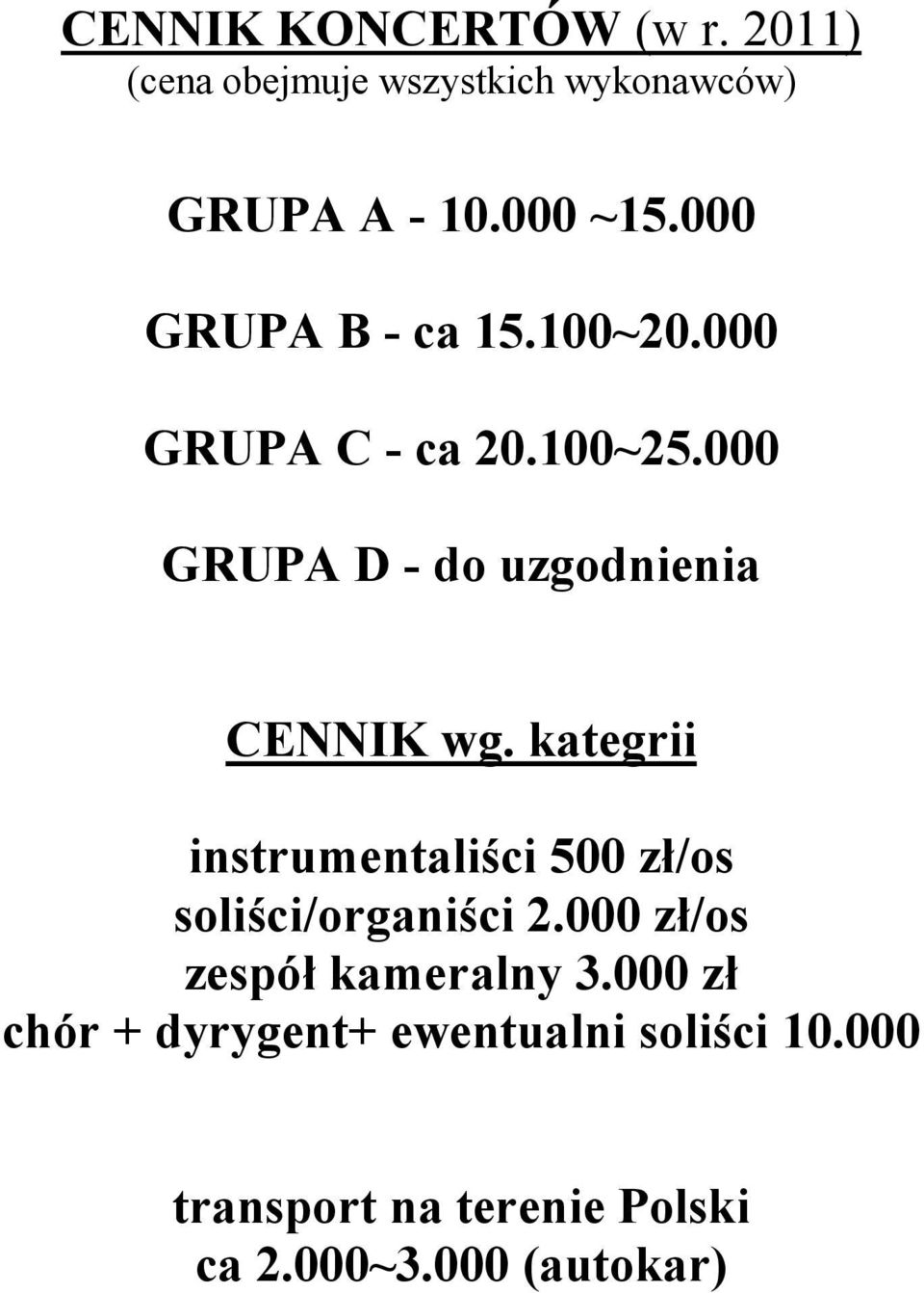 kategrii instrumentaliści 500 zł/os soliści/organiści 2.000 zł/os zespół kameralny 3.