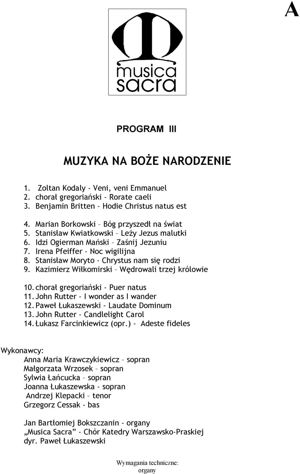 Stanisław Moryto - Chrystus nam się rodzi 9. Kazimierz Wiłkomirski Wędrowali trzej królowie 10. chorał gregoriański - Puer natus 11. John Rutter - I wonder as I wander 12.