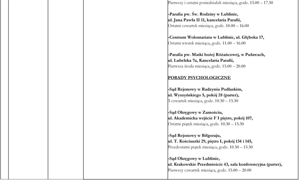 Lubelska 7a, Kancelaria Parafii, Pierwsza środa miesiąca, godz. 15.00 20.00 -Sąd Rejonowy w Radzyniu Podlaskim, ul. Wyszyńskiego 5, pokój 28 (parter), 3 czwartek miesiąca, godz. 10.30 15.