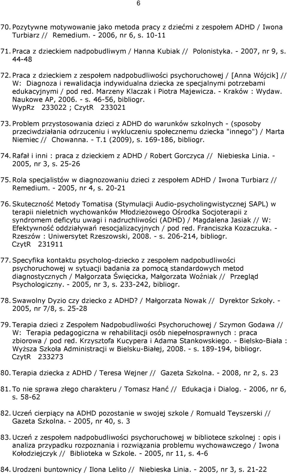 Praca z dzieckiem z zespołem nadpobudliwości psychoruchowej / [Anna Wójcik] // W: Diagnoza i rewalidacja indywidualna dziecka ze specjalnymi potrzebami edukacyjnymi / pod red.