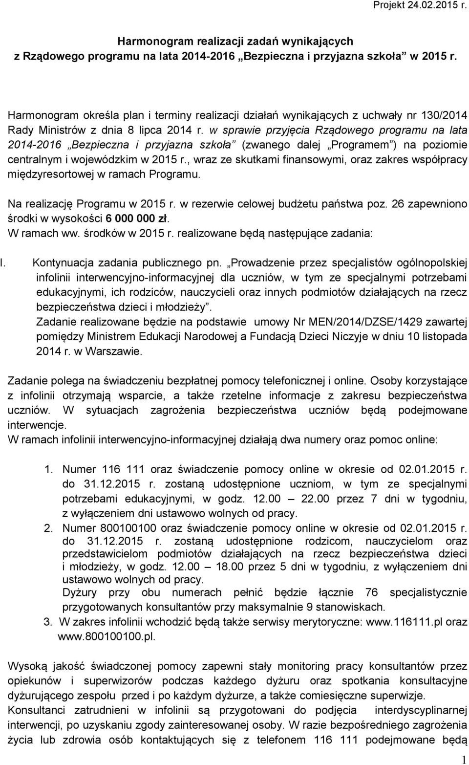 w sprawie przyjęcia Rządowego programu na lata 2014-2016 Bezpieczna i przyjazna szkoła (zwanego dalej Programem ) na poziomie centralnym i wojewódzkim w 2015 r.