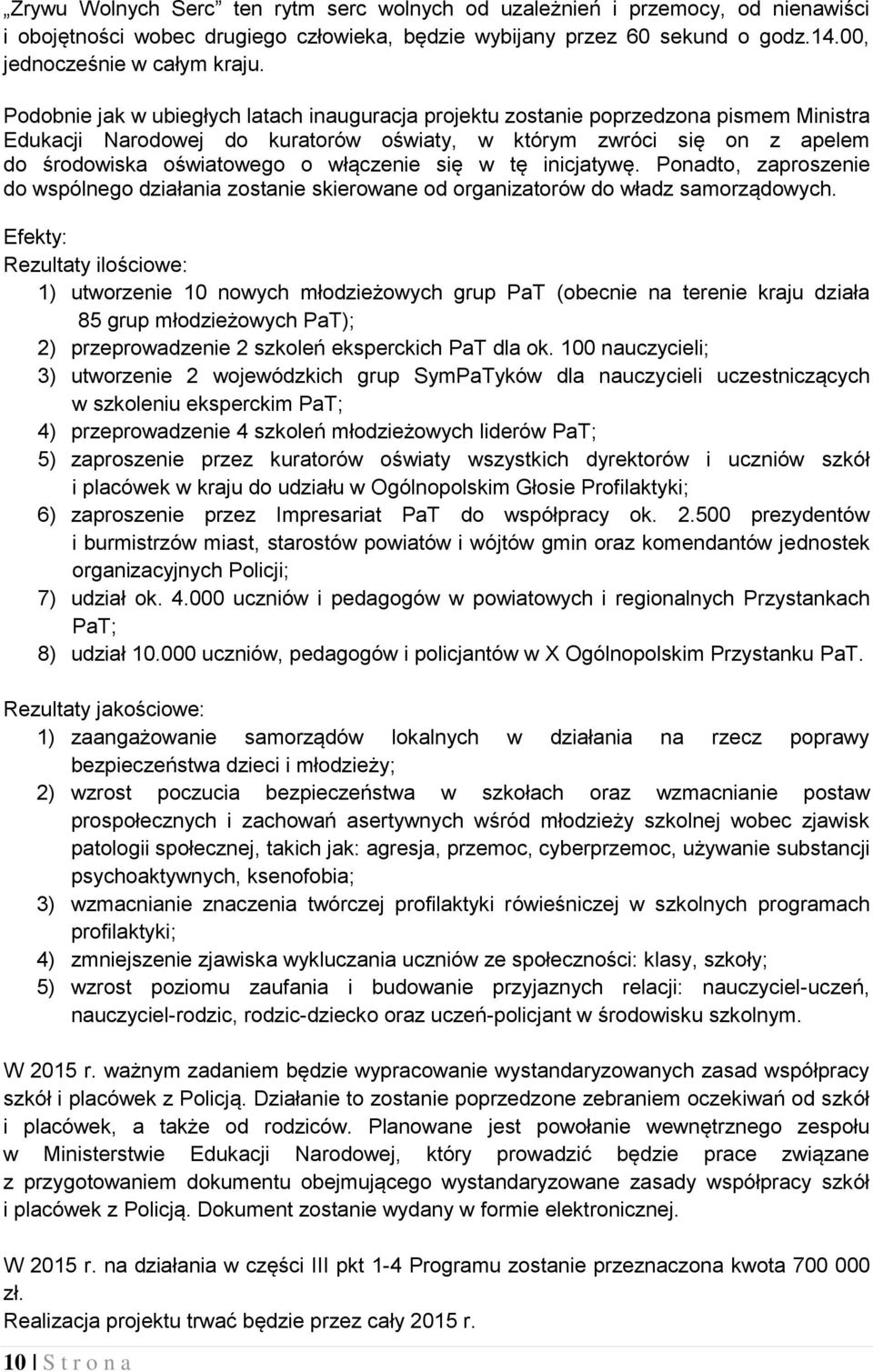 włączenie się w tę inicjatywę. Ponadto, zaproszenie do wspólnego działania zostanie skierowane od organizatorów do władz samorządowych.