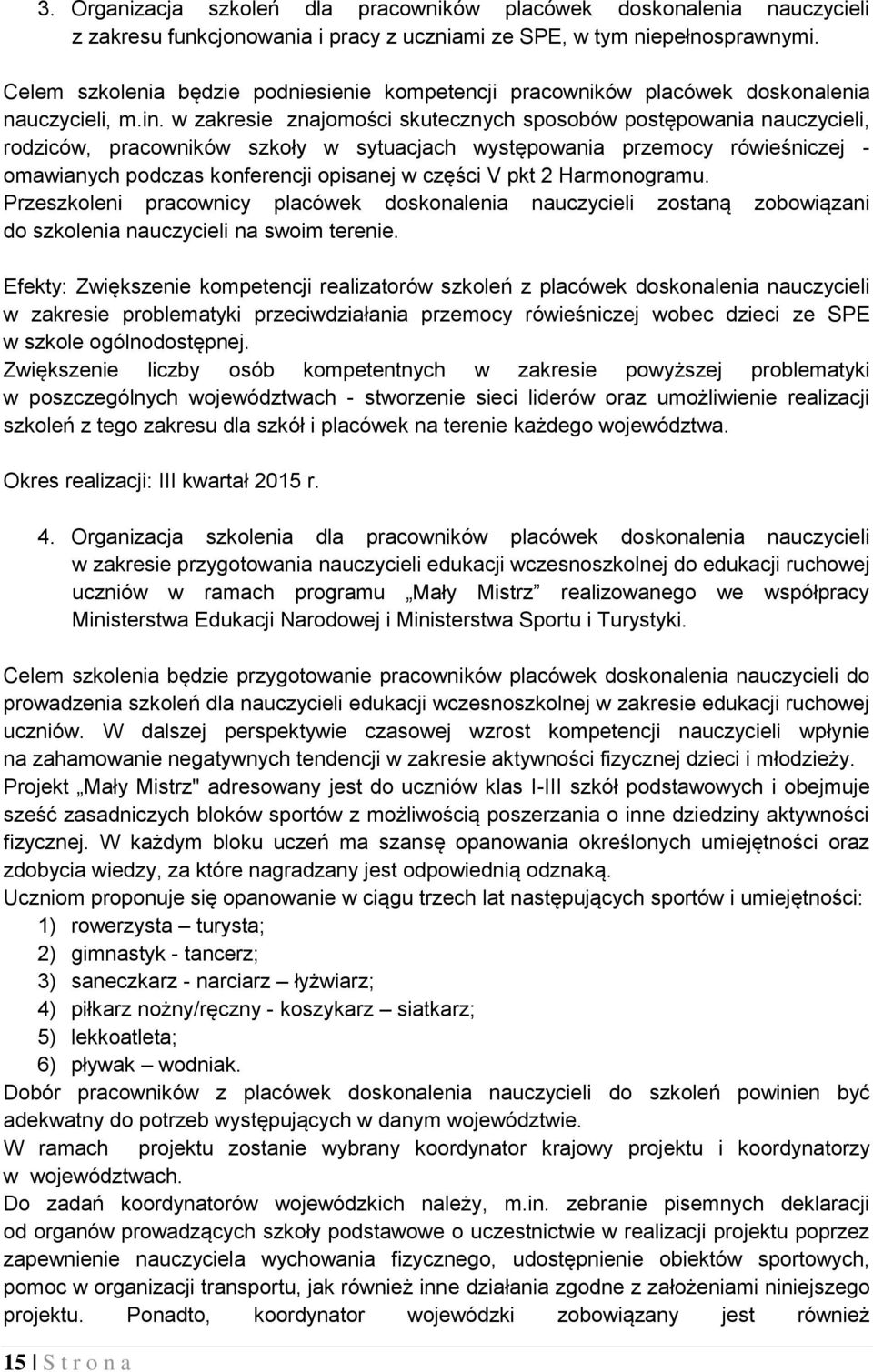 w zakresie znajomości skutecznych sposobów postępowania nauczycieli, rodziców, pracowników szkoły w sytuacjach występowania przemocy rówieśniczej - omawianych podczas konferencji opisanej w części V