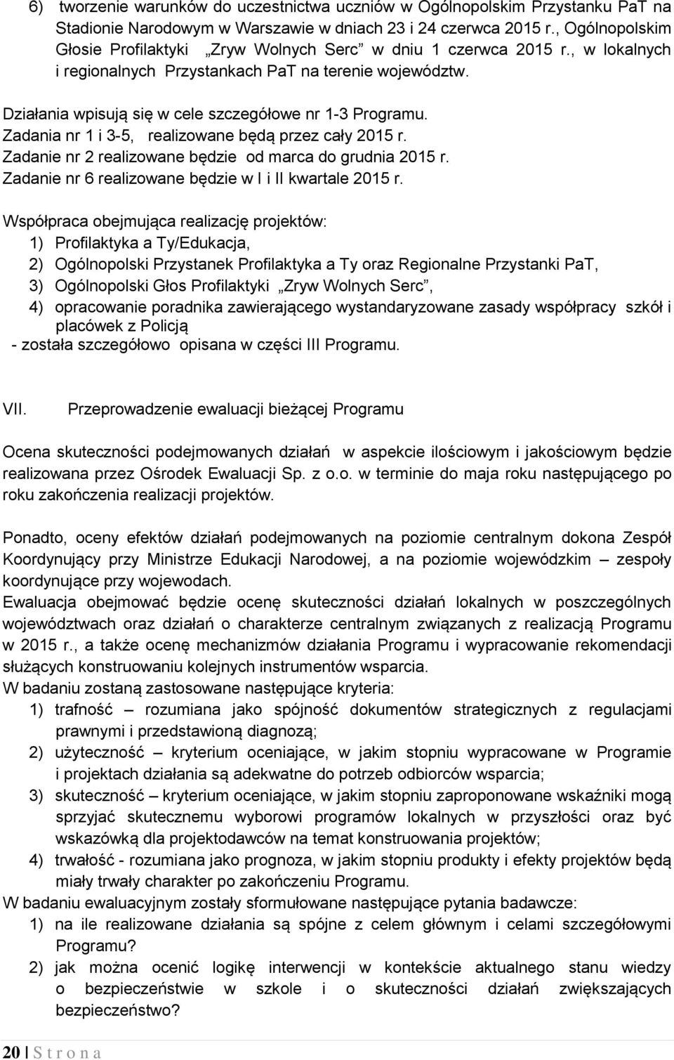 Działania wpisują się w cele szczegółowe nr 1-3 Programu. Zadania nr 1 i 3-5, realizowane będą przez cały 2015 r. Zadanie nr 2 realizowane będzie od marca do grudnia 2015 r.