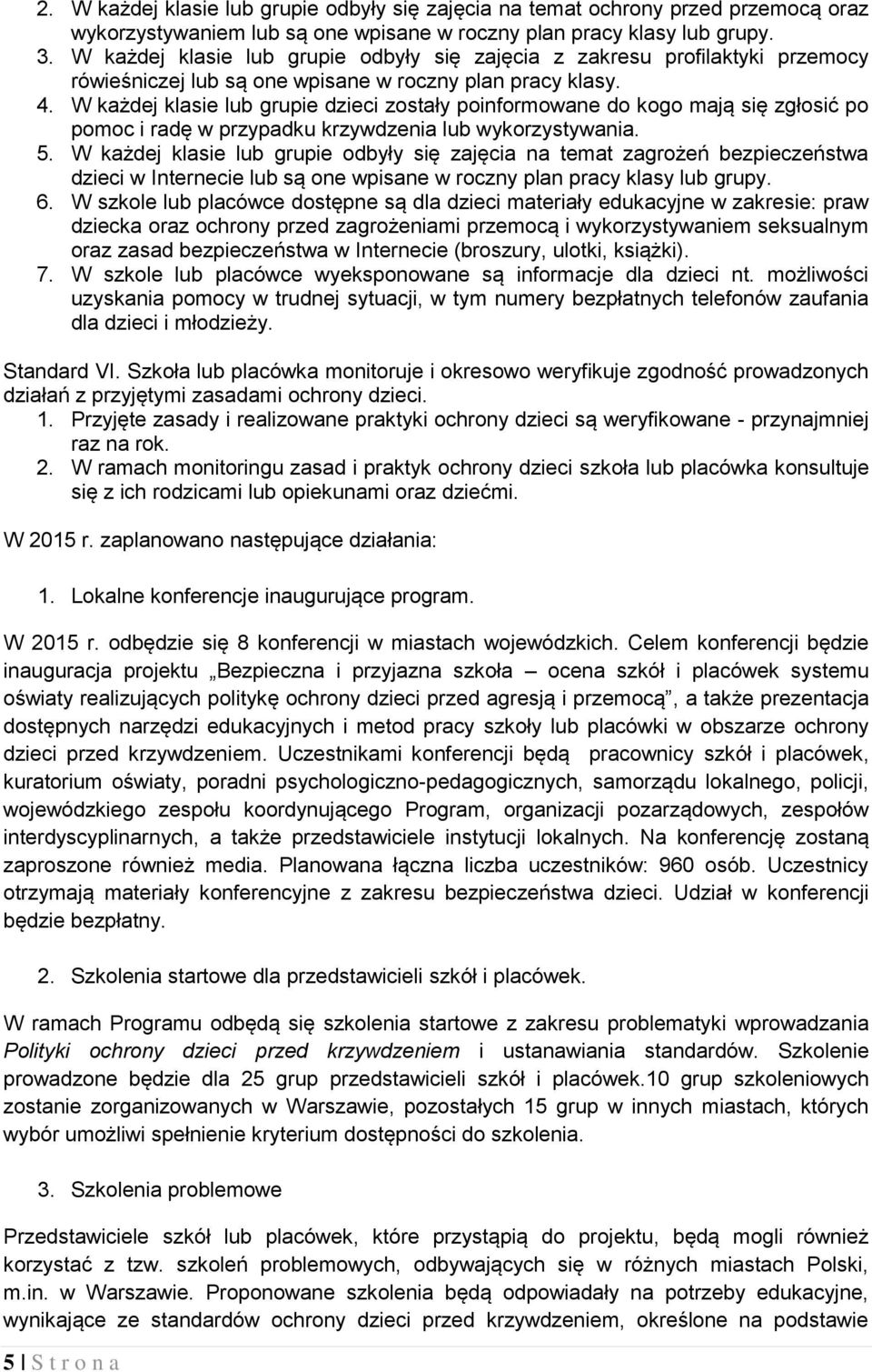 W każdej klasie lub grupie dzieci zostały poinformowane do kogo mają się zgłosić po pomoc i radę w przypadku krzywdzenia lub wykorzystywania. 5.