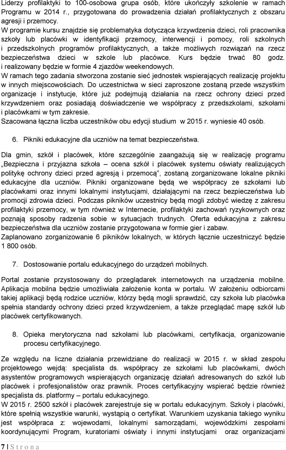 profilaktycznych, a także możliwych rozwiązań na rzecz bezpieczeństwa dzieci w szkole lub placówce. Kurs będzie trwać 80 godz. i realizowany będzie w formie 4 zjazdów weekendowych.