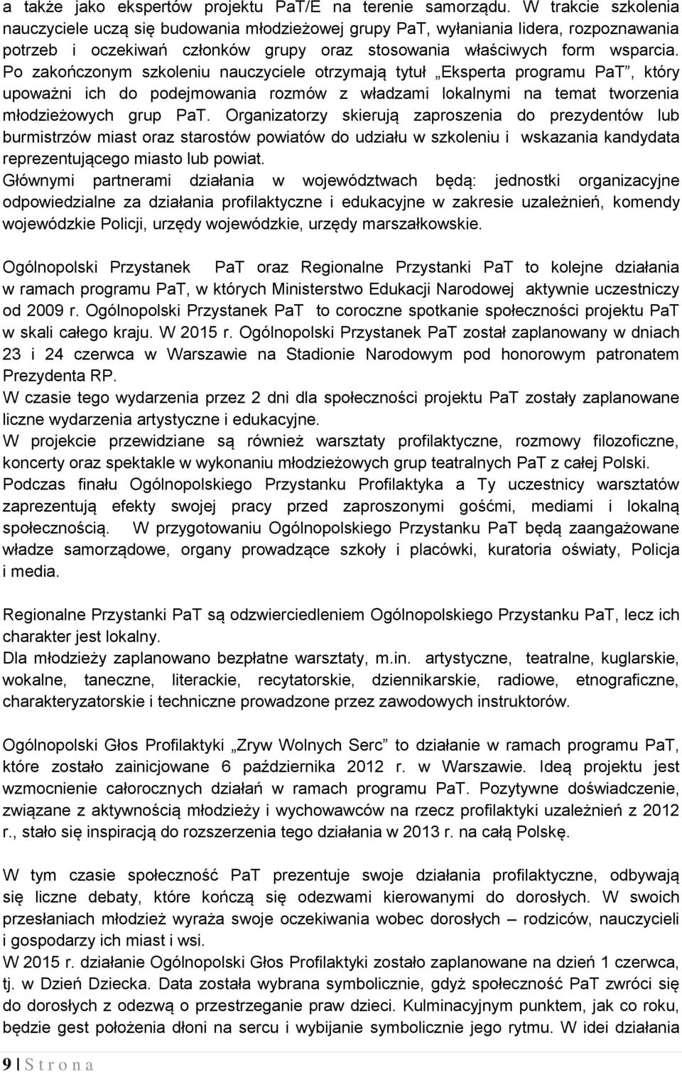 Po zakończonym szkoleniu nauczyciele otrzymają tytuł Eksperta programu PaT, który upoważni ich do podejmowania rozmów z władzami lokalnymi na temat tworzenia młodzieżowych grup PaT.