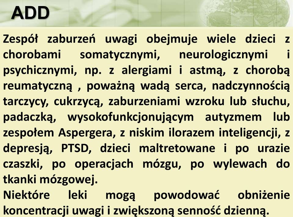 padaczką, wysokofunkcjonującym autyzmem lub zespołem Aspergera, z niskim ilorazem inteligencji, z depresją, PTSD, dzieci maltretowane