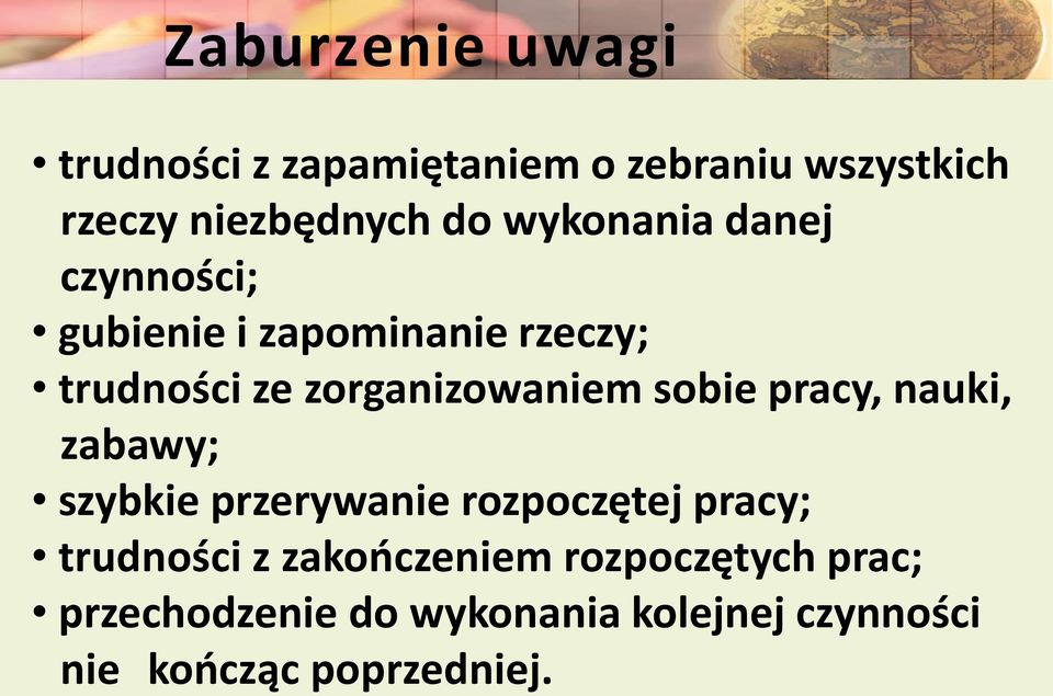 sobie pracy, nauki, zabawy; szybkie przerywanie rozpoczętej pracy; trudności z