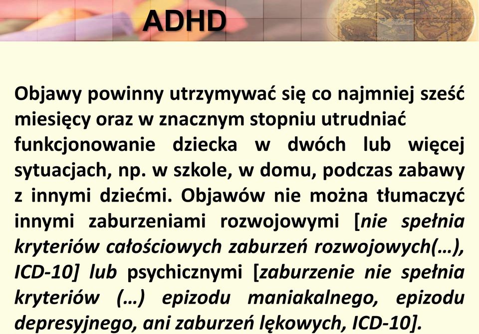 Objawów nie można tłumaczyć innymi zaburzeniami rozwojowymi [nie spełnia kryteriów całościowych zaburzeń