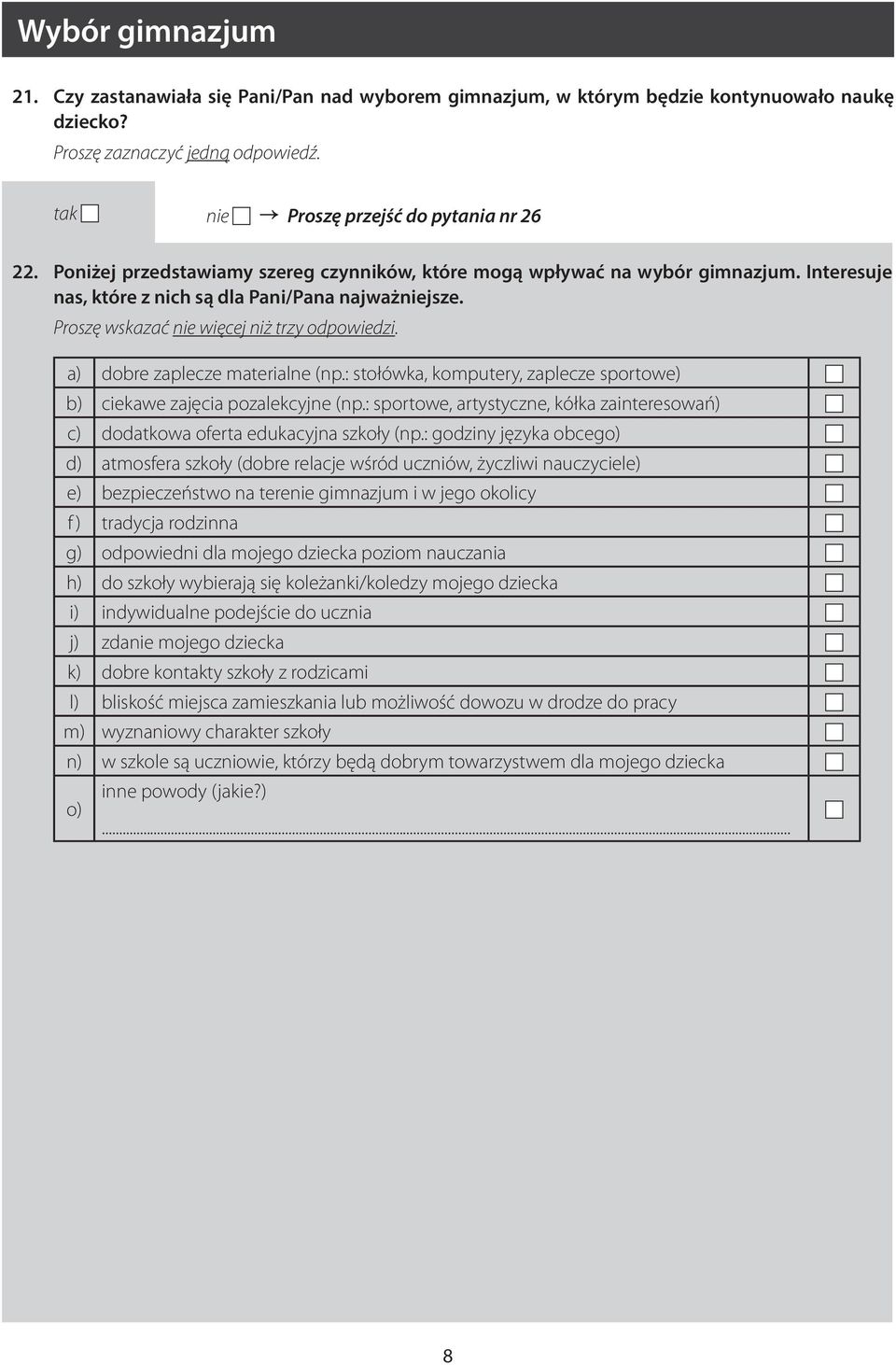 a) dobre zaplecze materialne (np.: stołówka, komputery, zaplecze sportowe) b) ciekawe zajęcia pozalekcyjne (np.: sportowe, artystyczne, kółka zainteresowań) c) dodatkowa oferta edukacyjna szkoły (np.