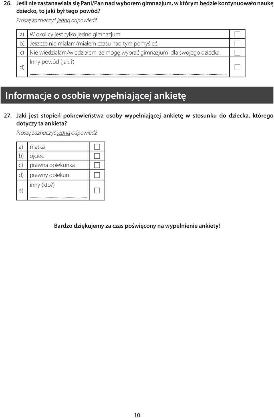 c) Nie wiedziałam/wiedziałem, że mogę wybrać gimnazjum dla swojego dziecka. d) Inny powód (jaki?)... Informacje o osobie wypełniającej ankietę 27.