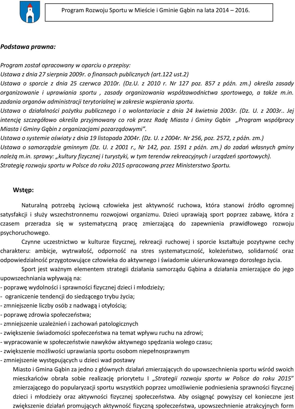 zadania organów administracji terytorialnej w zakresie wspierania sportu. Ustawa o działalności pożytku publicznego i o wolontariacie z dnia 24 kwietnia 2003r. (Dz. U. z 2003r.