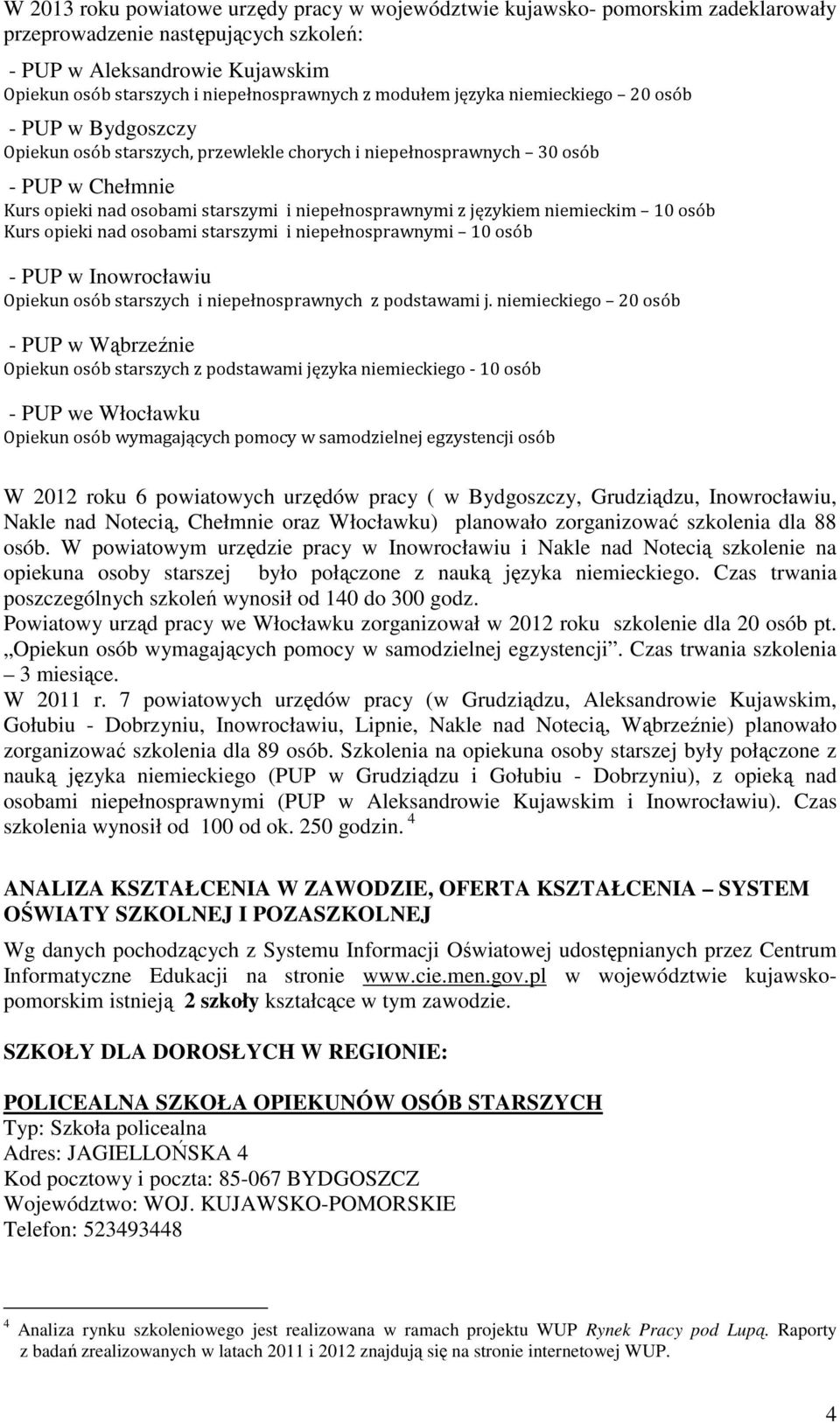 językiem niemieckim 10 osób Kurs opieki nad osobami starszymi i niepełnosprawnymi 10 osób - PUP w Inowrocławiu Opiekun osób starszych i niepełnosprawnych z podstawami j.