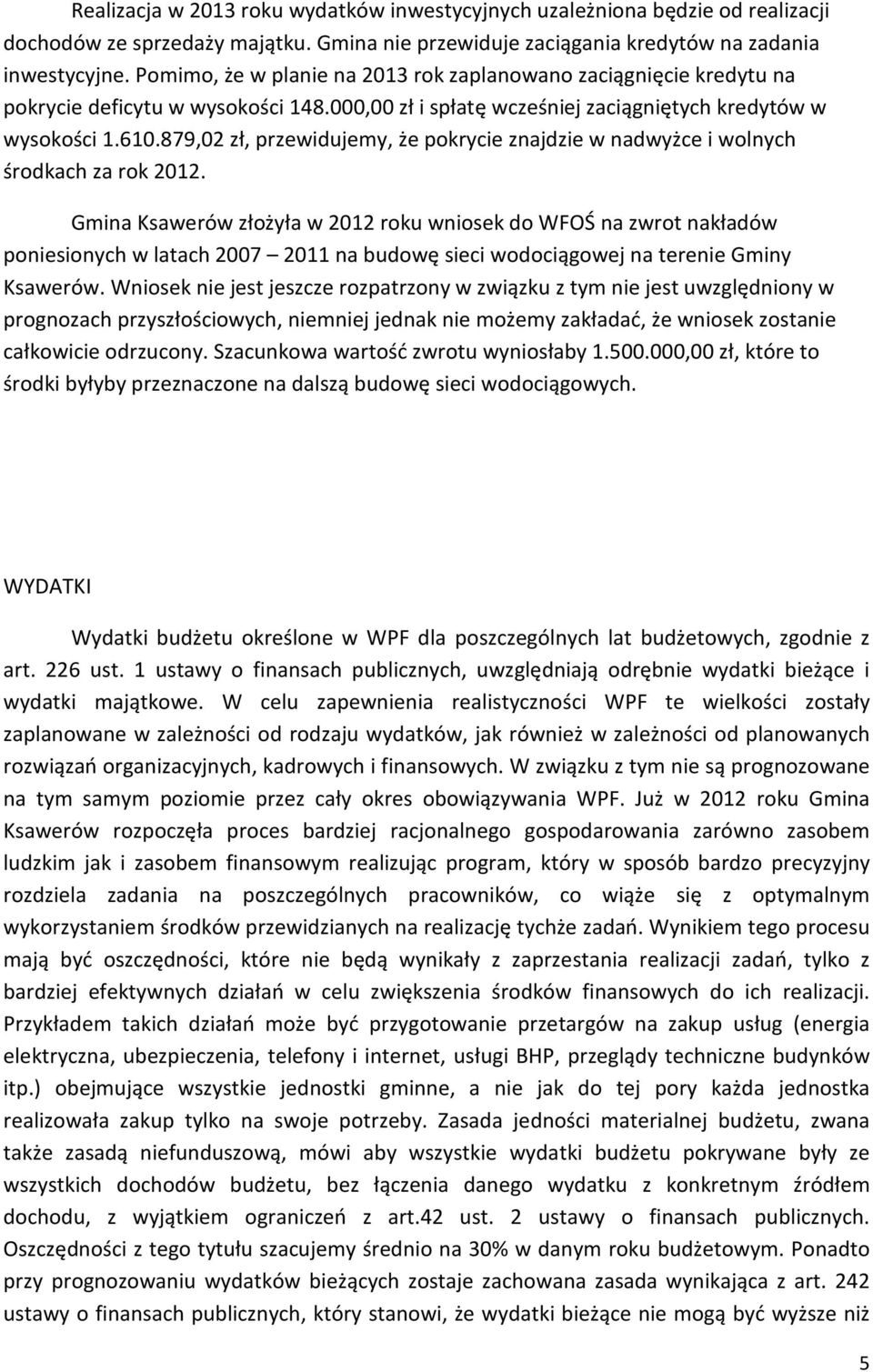 879,02 zł, przewidujemy, że pokrycie znajdzie w nadwyżce i wolnych środkach za rok 2012.