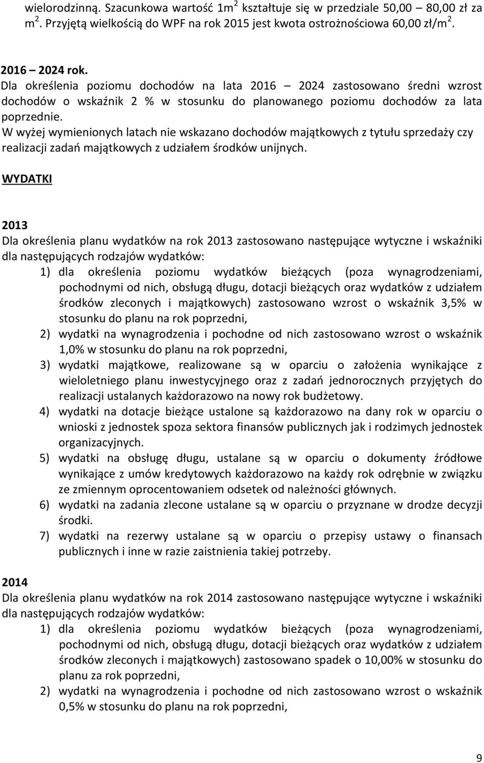 W wyżej wymienionych latach nie wskazano dochodów majątkowych z tytułu sprzedaży czy realizacji zadań majątkowych z udziałem środków unijnych.