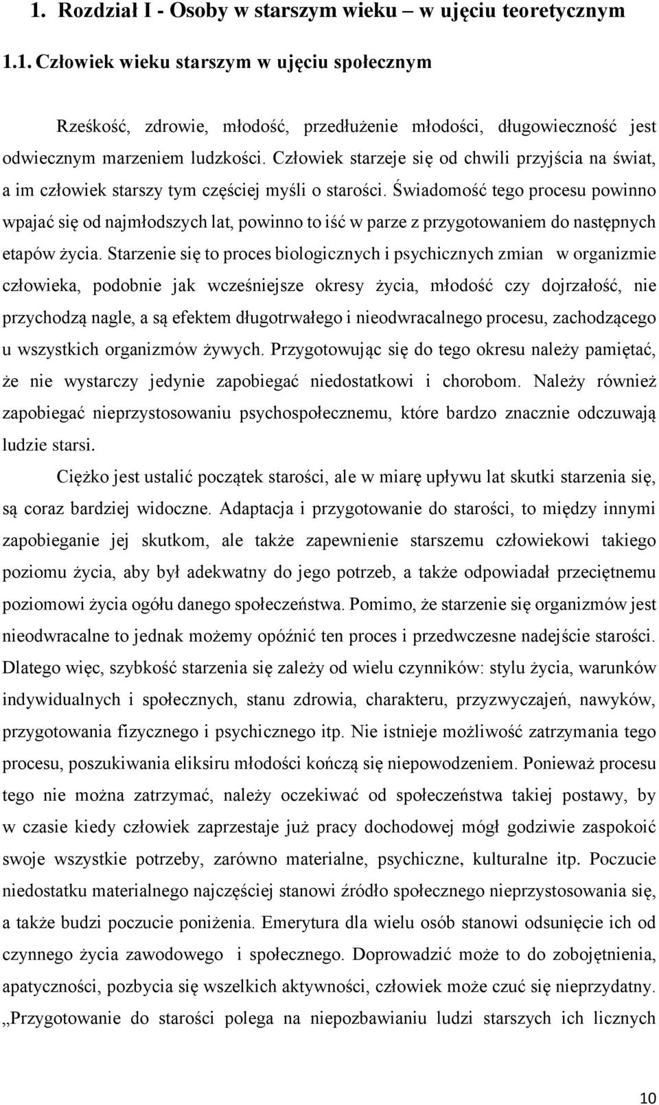 Świadomość tego procesu powinno wpajać się od najmłodszych lat, powinno to iść w parze z przygotowaniem do następnych etapów życia.