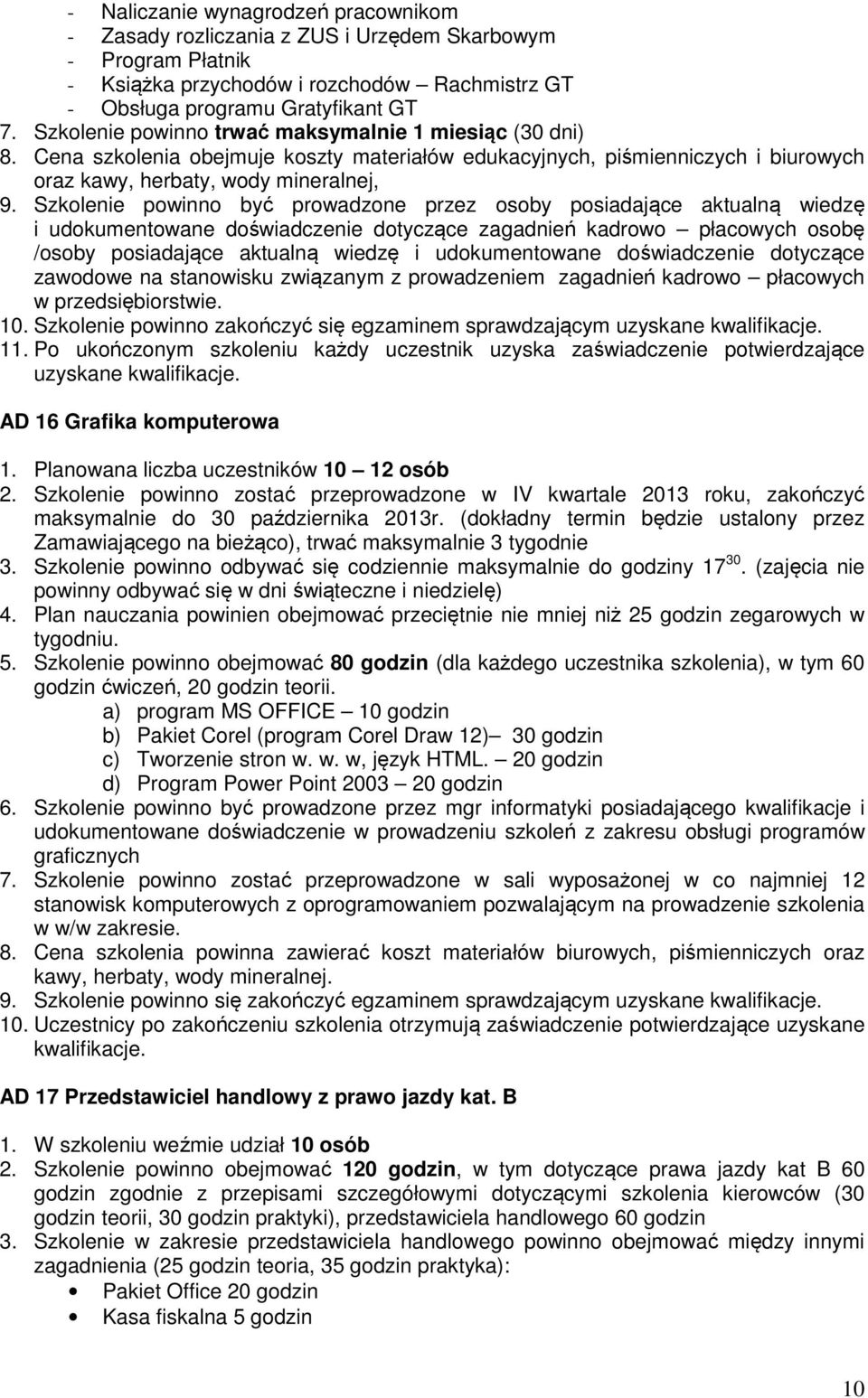 Szkolenie powinno być prowadzone przez osoby posiadające aktualną wiedzę i udokumentowane doświadczenie dotyczące zagadnień kadrowo płacowych osobę /osoby posiadające aktualną wiedzę i udokumentowane