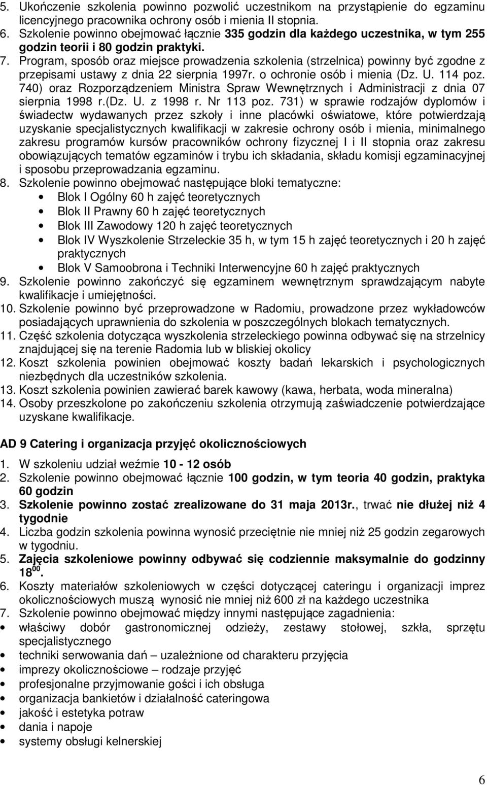 Program, sposób oraz miejsce prowadzenia szkolenia (strzelnica) powinny być zgodne z przepisami ustawy z dnia 22 sierpnia 1997r. o ochronie osób i mienia (Dz. U. 114 poz.