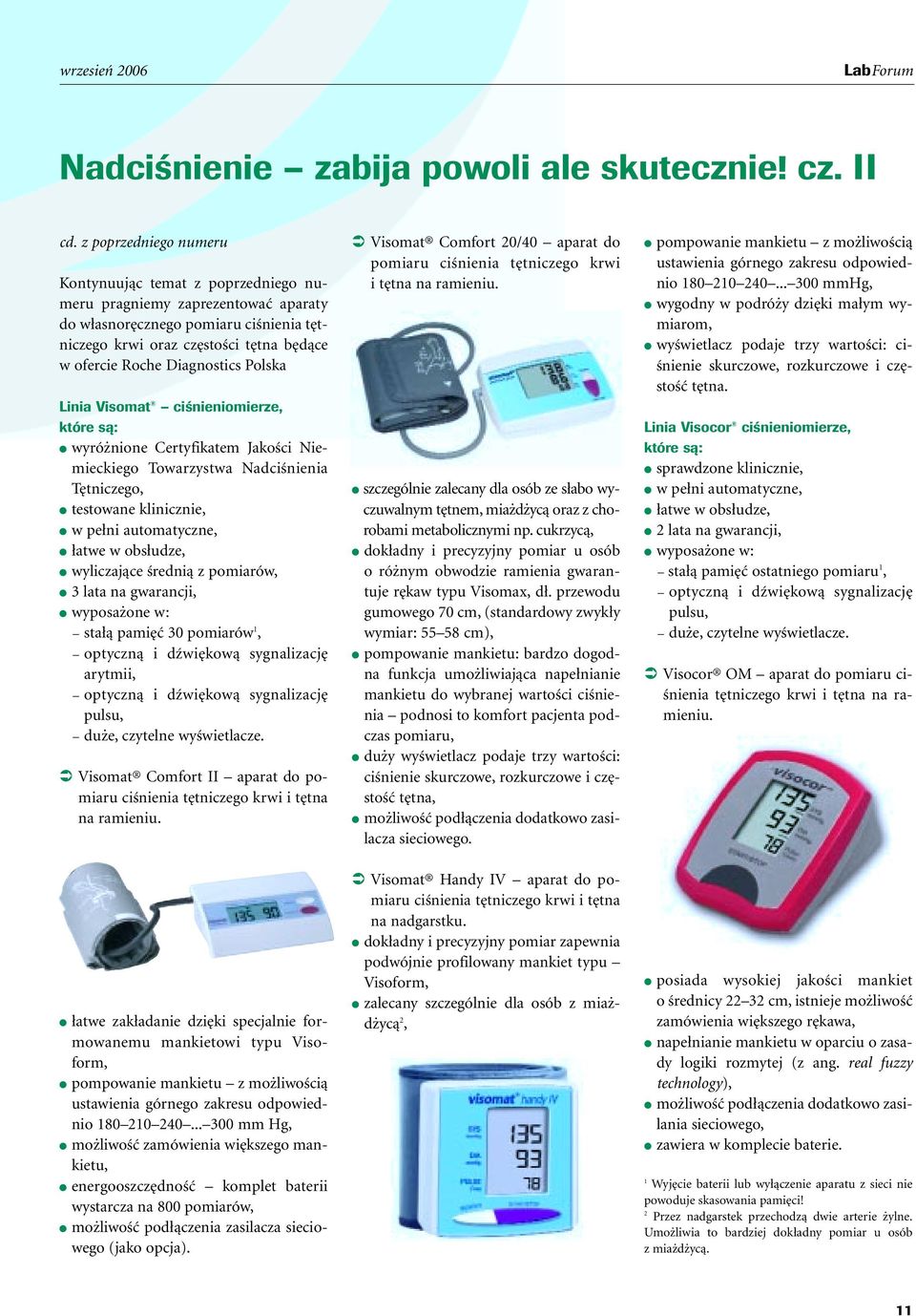 Diagnostics Polska Linia Visomat ciênieniomierze, które sà: wyró nione Certyfikatem JakoÊci Niemieckiego Towarzystwa NadciÊnienia T tniczego, testowane klinicznie, w pe ni automatyczne, atwe w obs