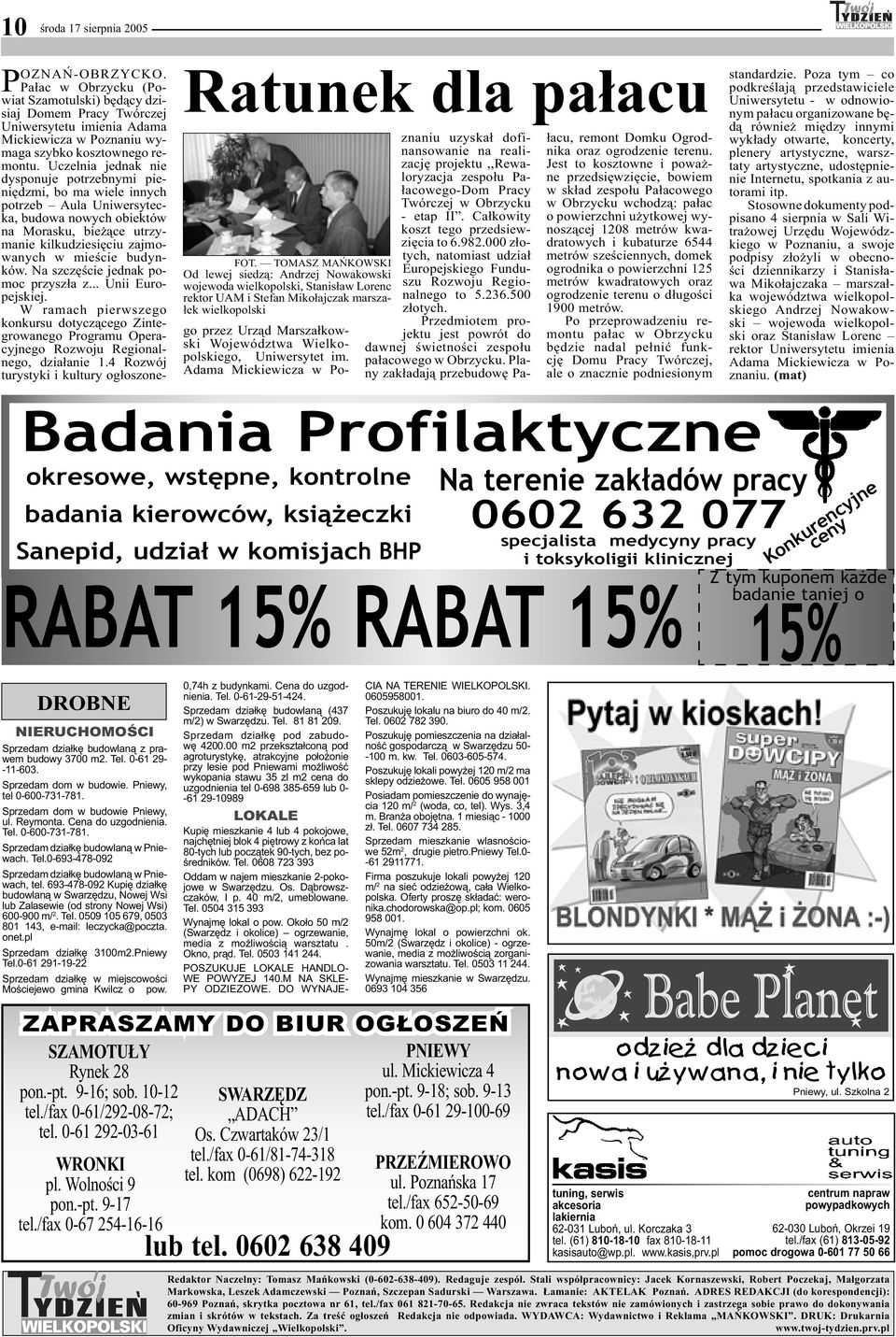 Uczelnia jednak nie dysponuje potrzebnymi pieniędzmi, bo ma wiele innych potrzeb Aula Uniwersytecka, budowa nowych obiektów na Morasku, bieżące utrzymanie kilkudziesięciu zajmowanych w mieście