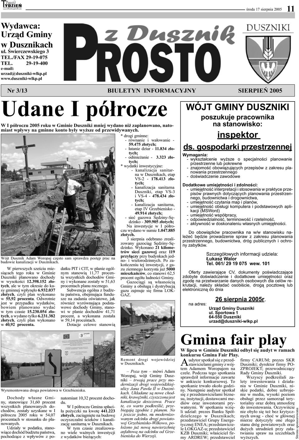 pl Nr 3/13 BIULETYN INFORMACYJNY SIERPIEŃ 2005 Udane I półrocze W I półroczu 2005 roku w Gminie Duszniki mniej wydano niż zaplanowano, natomiast wpływy na gminne konto były wyższe od przewidywanych.