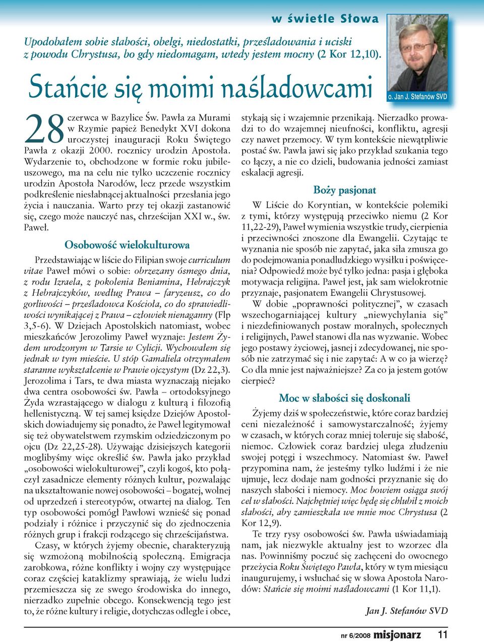 życia i nauczania. Warto przy tej okazji zastanowić się, czego może nauczyć nas, chrześcijan XXI w., św. Paweł.