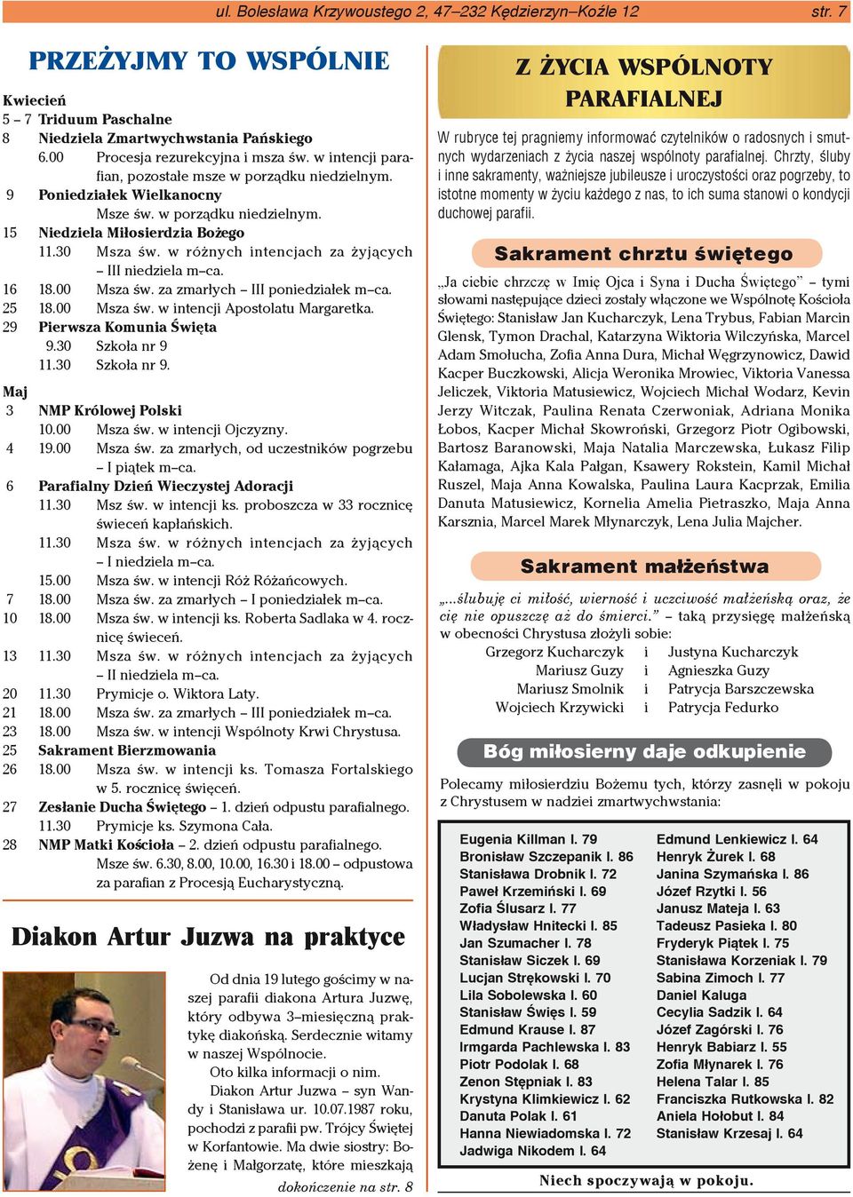 w różnych intencjach za żyjących III niedziela m ca. 16 18.00 Msza św. za zmarłych III poniedziałek m ca. 25 18.00 Msza św. w intencji Apostolatu Margaretka. 29 Pierwsza Komunia Święta 9.