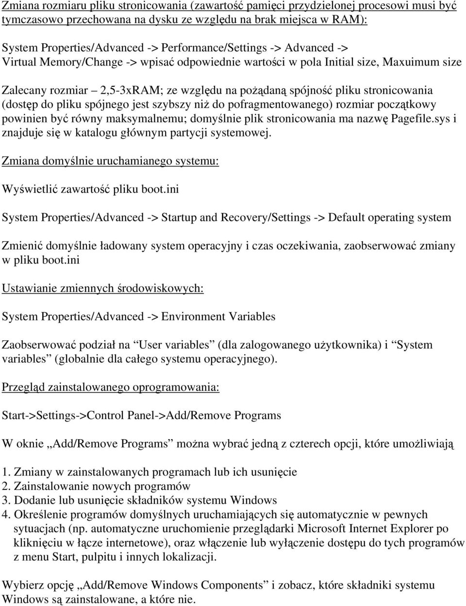 stronicowania (dostęp do pliku spójnego jest szybszy niż do pofragmentowanego) rozmiar początkowy powinien być równy maksymalnemu; domyślnie plik stronicowania ma nazwę Pagefile.