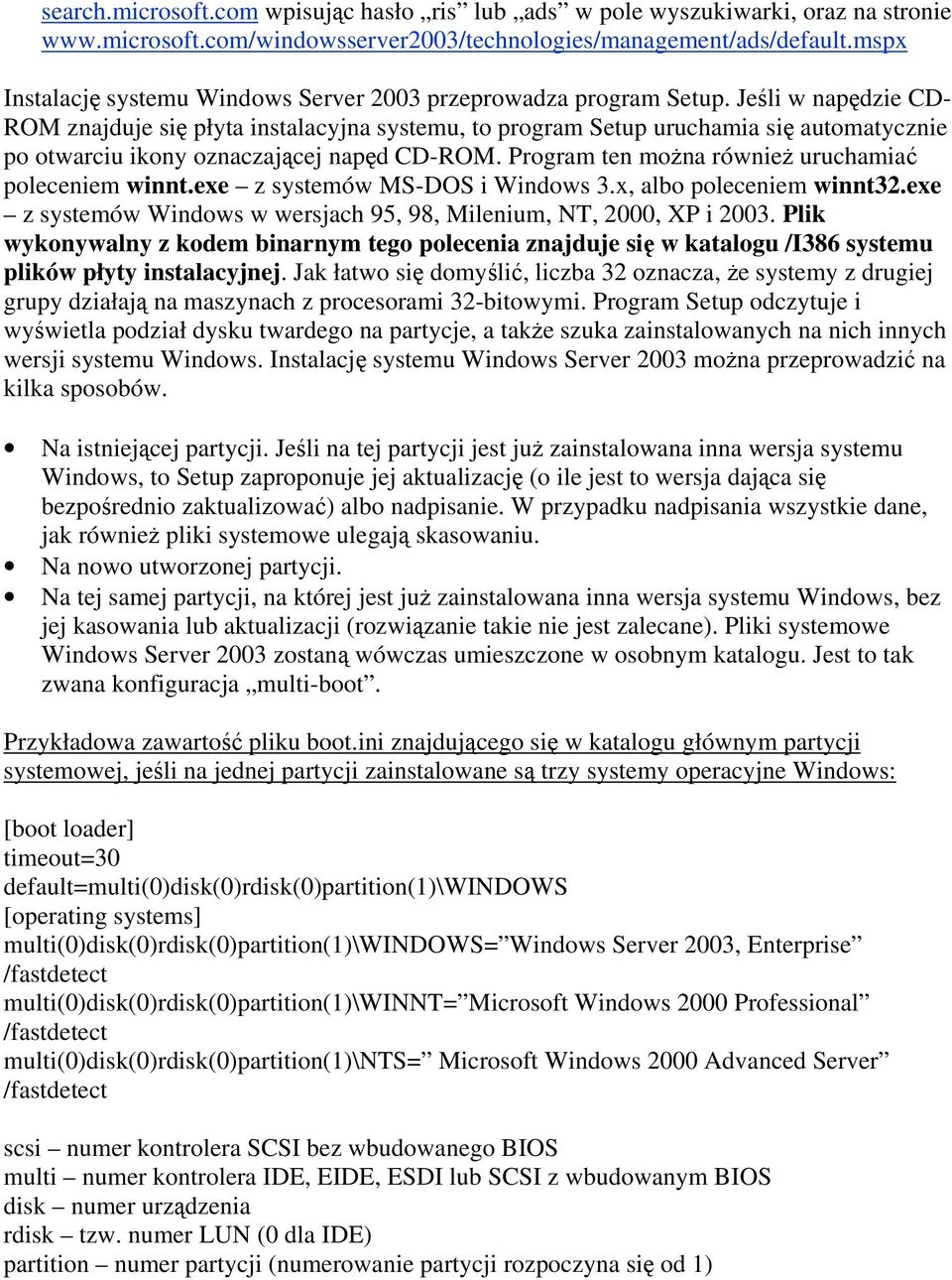 Jeśli w napędzie CD- ROM znajduje się płyta instalacyjna systemu, to program Setup uruchamia się automatycznie po otwarciu ikony oznaczającej napęd CD-ROM.