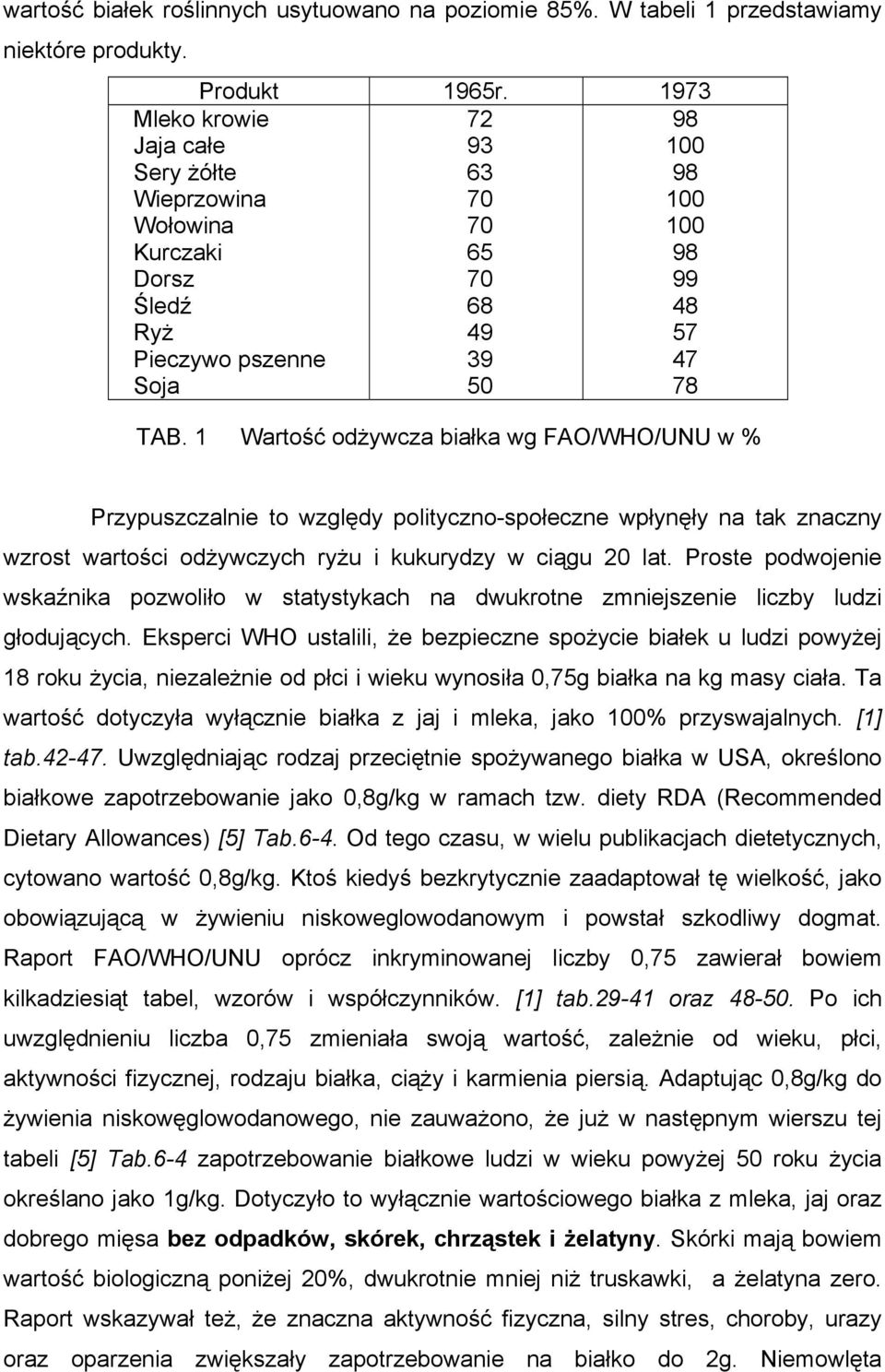 1 Wartość odżywcza białka wg FAO/WHO/UNU w % Przypuszczalnie to względy polityczno-społeczne wpłynęły na tak znaczny wzrost wartości odżywczych ryżu i kukurydzy w ciągu 20 lat.